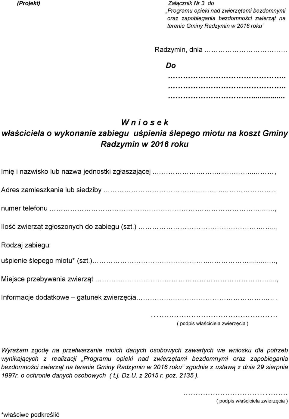 ....., numer telefonu....., Ilość zwierząt zgłoszonych do zabiegu (szt.)...., Rodzaj zabiegu: uśpienie ślepego miotu* (szt.)......., Miejsce przebywania zwierząt.