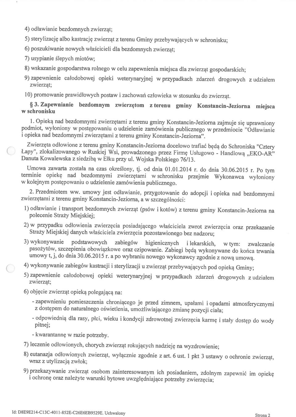 prawidłowych postaw i zachowań człowieka w stosunku do zwierząt. 3. Zapewnianie bezdomnym zwierzętom z terenu gminy Konstancin-Jeziorna miejsca Id: D8E9E214-C13C-401 l-852e-c26e6eb9529e.