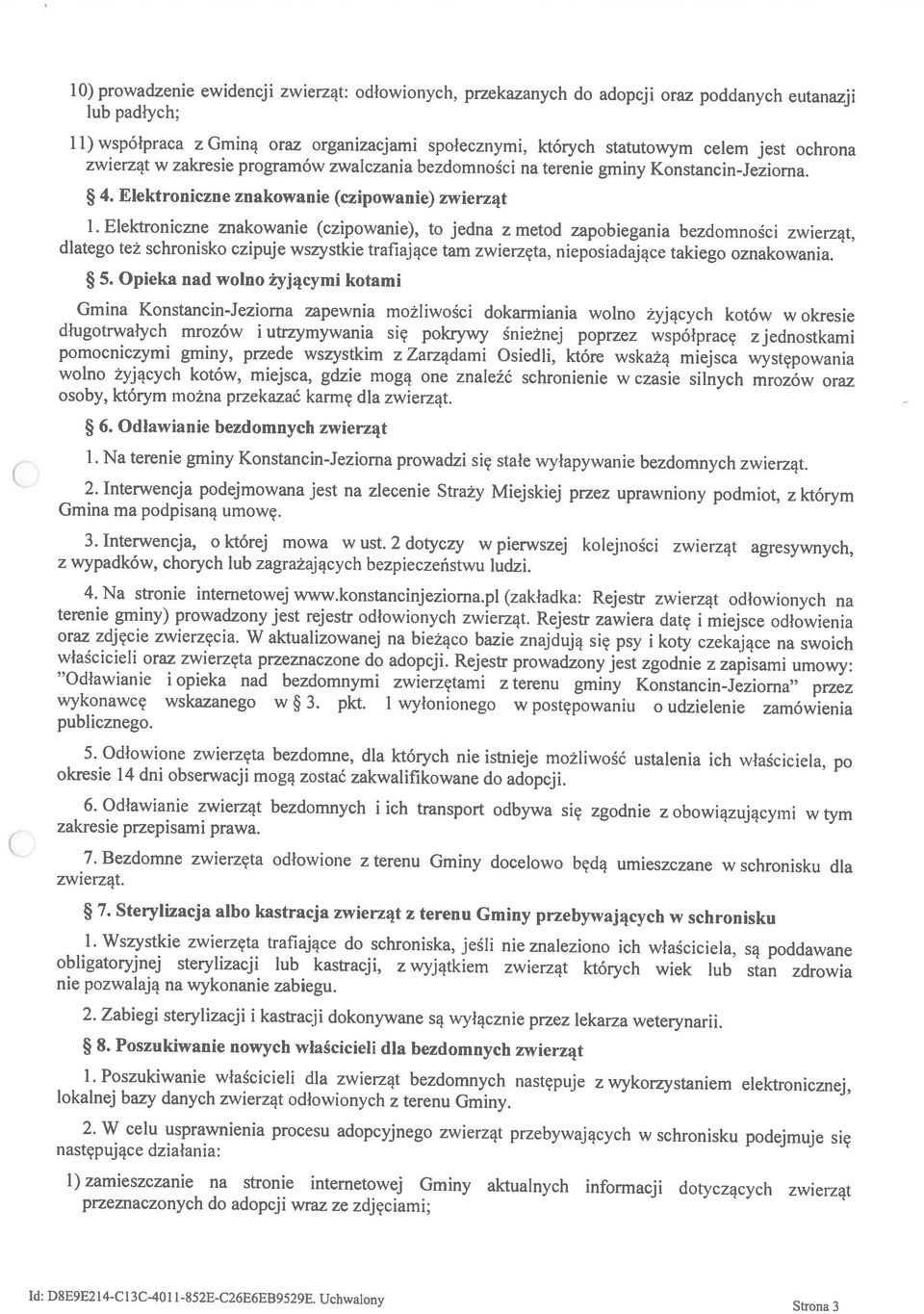 Elektroniczne znakowanie (czipowanie), to jedna z metod zapobiegania bezdomności zwierząt, 11) współpraca z Gminą oraz organizacjami społecznymi, których statutowym celem jest ochrona Id: