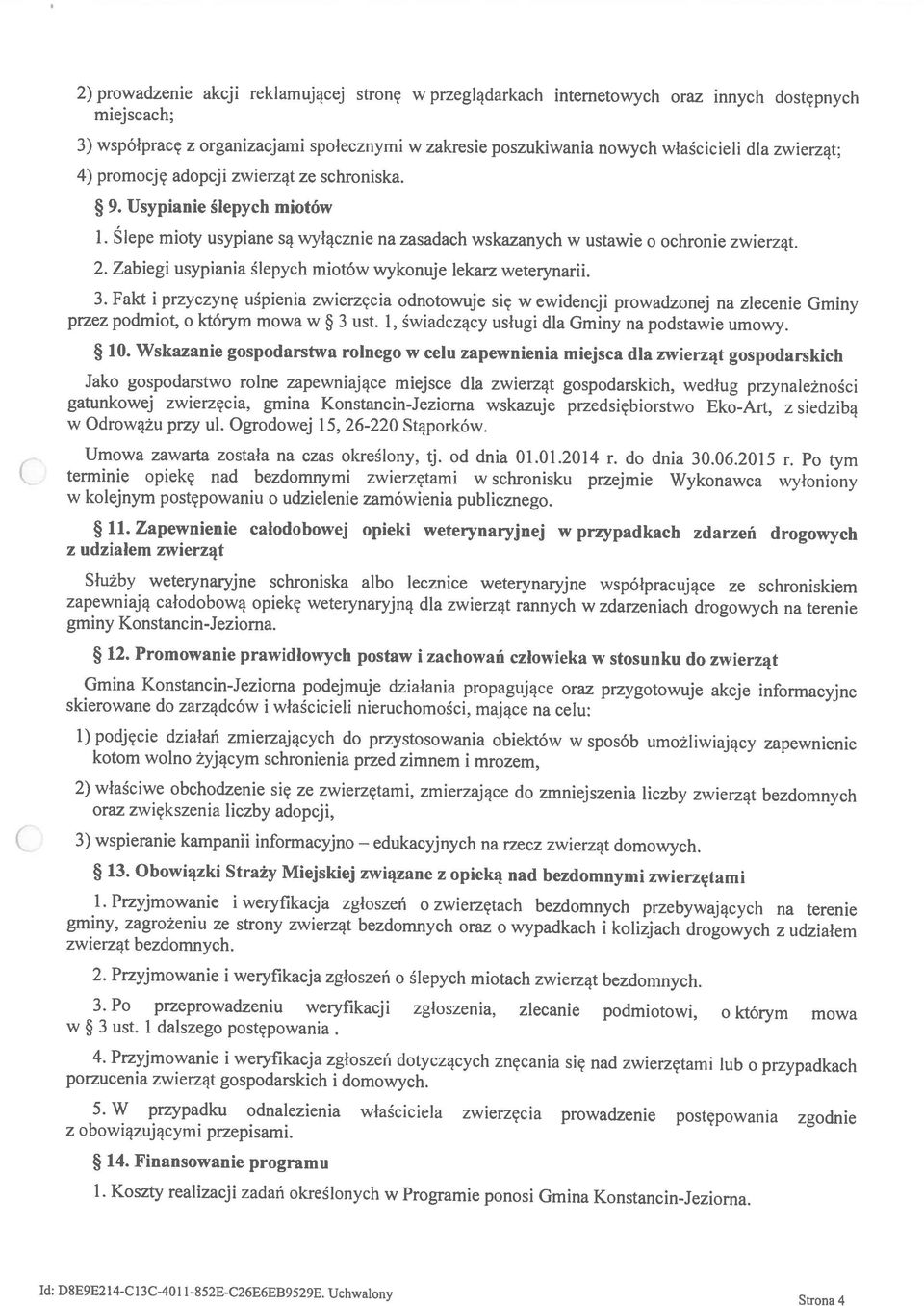 3) współpracę z organizacjami społecznymi w zakresie poszukiwania nowych właścicieli dla zwierząt; Id: D8E9E214-C13C-401 1-852E-C26E6EB9529E. Uchwalony Strona 4 1.