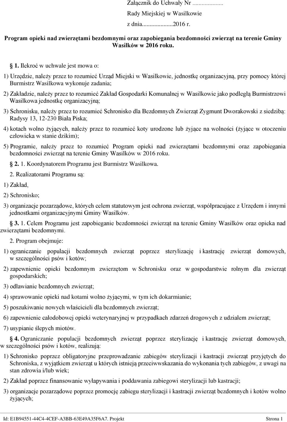 przez to rozumieć Zakład Gospodarki Komunalnej w Wasilkowie jako podległą Burmistrzowi Wasilkowa jednostkę organizacyjną; 3) Schronisku, należy przez to rozumieć Schronisko dla Bezdomnych Zwierząt