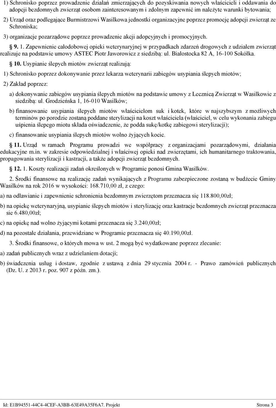 promocyjnych. 9. 1. Zapewnienie całodobowej opieki weterynaryjnej w przypadkach zdarzeń drogowych z udziałem zwierząt realizuje na podstawie umowy ASTEC Piotr Jaworowicz z siedzibą: ul.