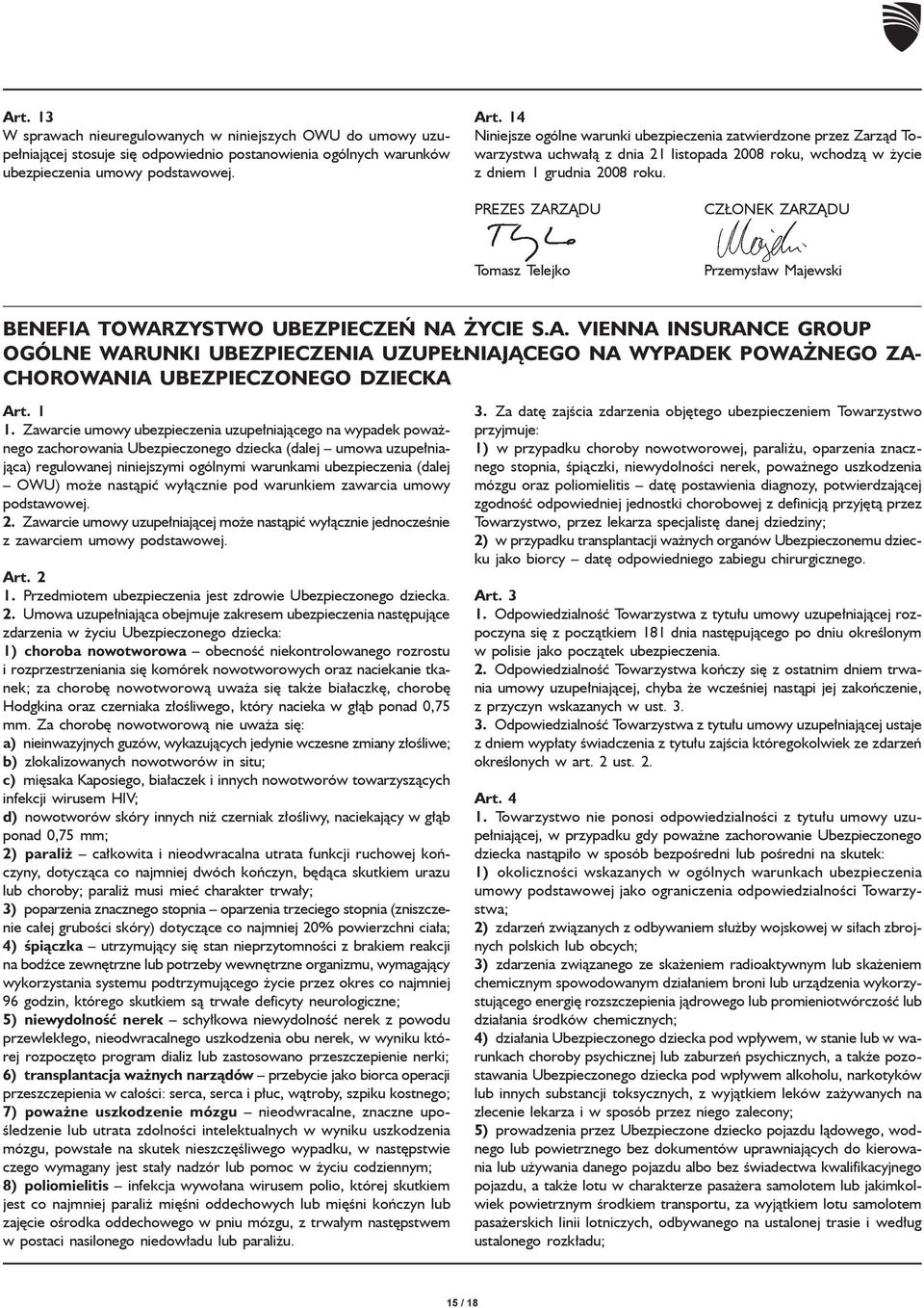 PREZES ZARZĄDU CZŁONEK ZARZĄDU Tomasz Telejko Przemysław Majewski BENEFIA TOWARZYSTWO UBEZPIECZEŃ NA ŻYCIE S.A. VIENNA INSURANCE GROUP OGÓLNE WARUNKI UBEZPIECZENIA UZUPEŁNIAJĄCEGO NA WYPADEK POWAŻNEGO ZA- CHOROWANIA UBEZPIECZONEGO DZIECKA Art.