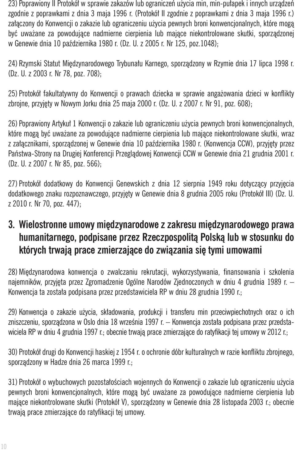 Genewie dnia 10 paêdziernika 1980 r. (Dz. U. z 2005 r. Nr 125, poz.1048); 24) Rzymski Statut Mi dzynarodowego Trybuna u Karnego, sporzàdzony w Rzymie dnia 17 lipca 1998 r. (Dz. U. z 2003 r.