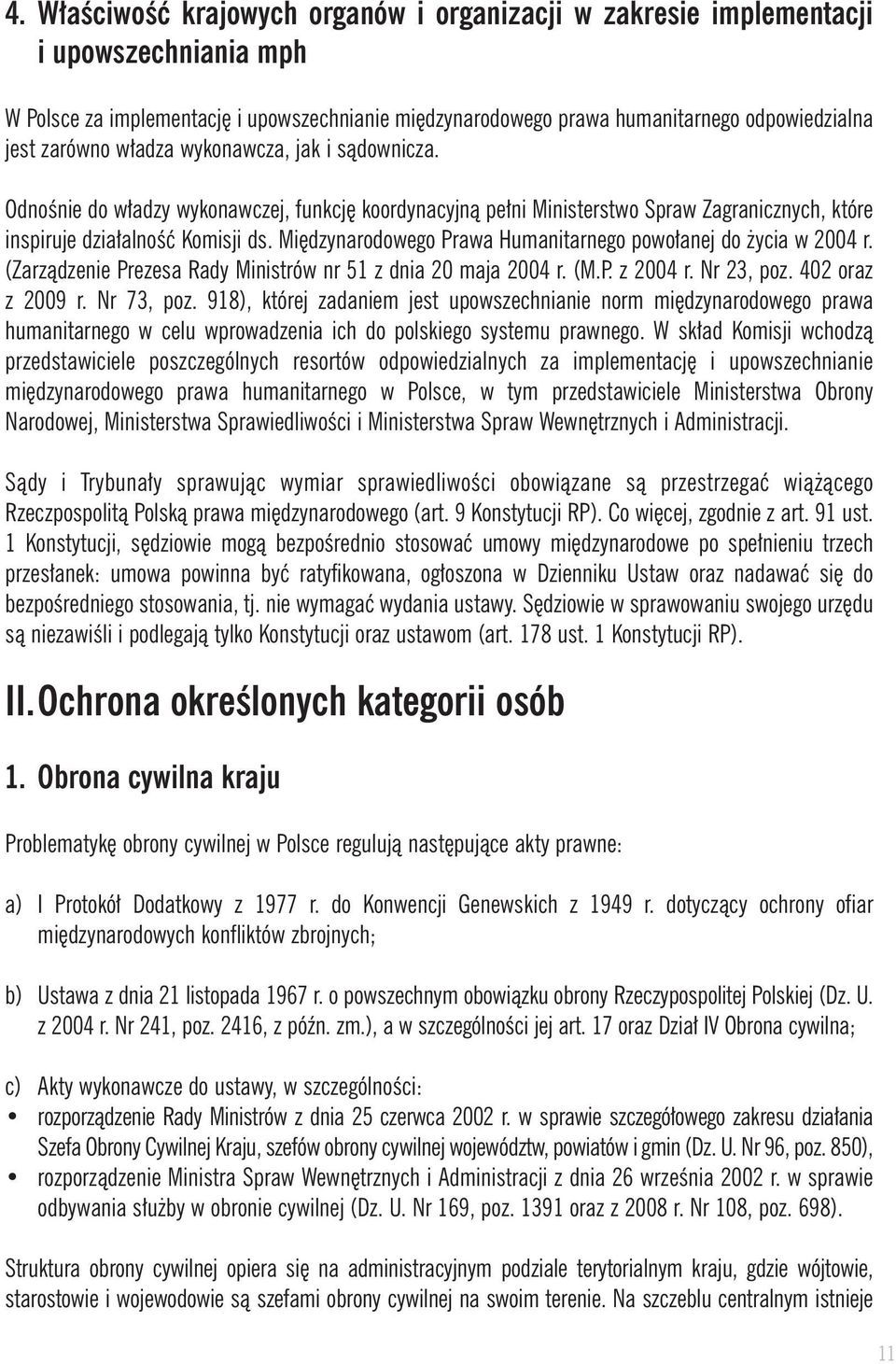 Mi dzynarodowego Prawa Humanitarnego powo anej do ycia w 2004 r. (Zarzàdzenie Prezesa Rady Ministrów nr 51 z dnia 20 maja 2004 r. (M.P. z 2004 r. Nr 23, poz. 402 oraz z 2009 r. Nr 73, poz.