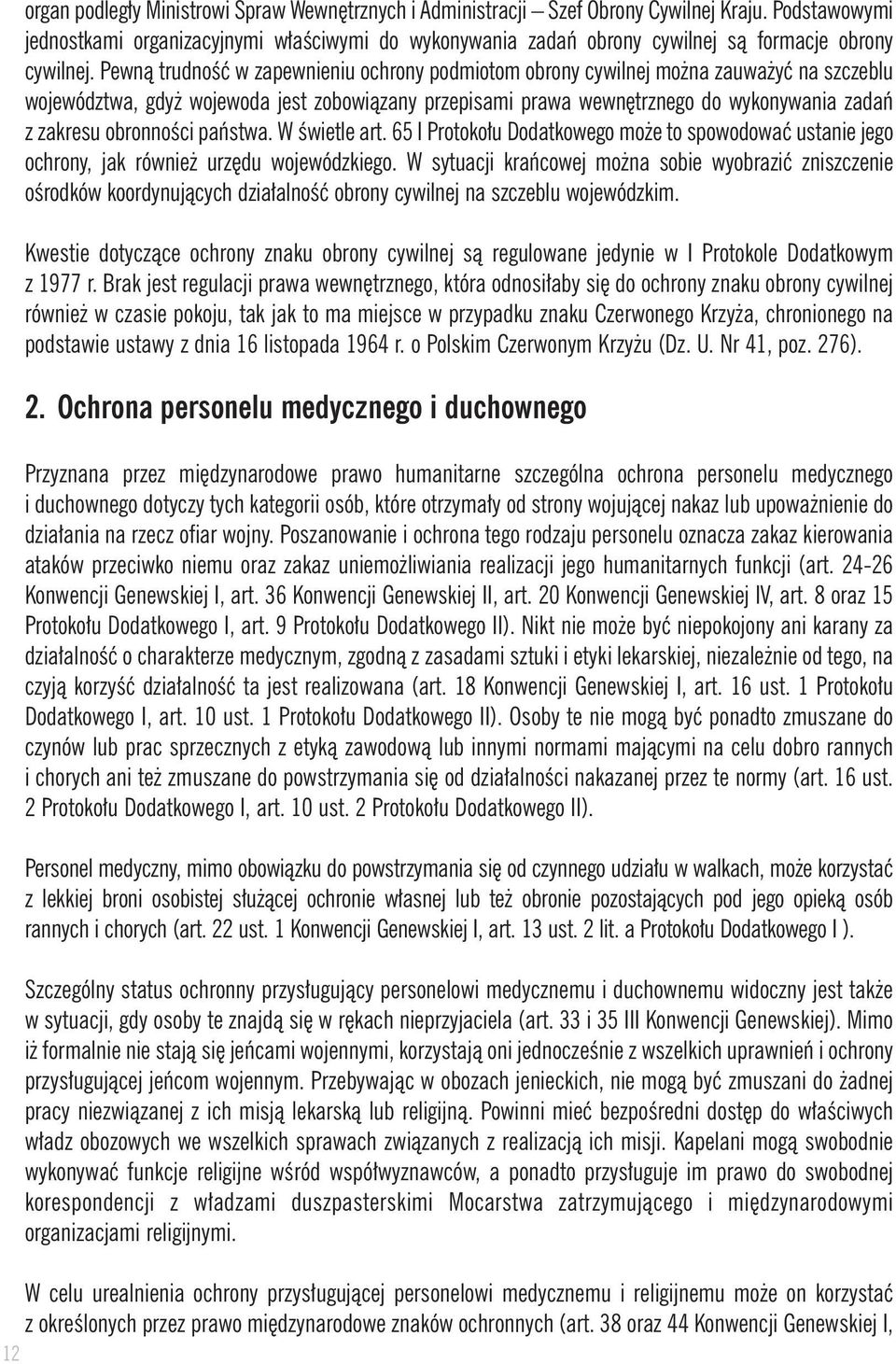 Pewnà trudnoêç w zapewnieniu ochrony podmiotom obrony cywilnej mo na zauwa yç na szczeblu województwa, gdy wojewoda jest zobowiàzany przepisami prawa wewn trznego do wykonywania zadaƒ z zakresu