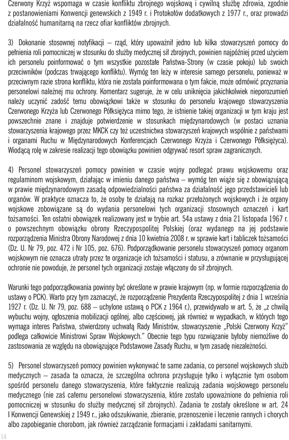 3) Dokonanie stosownej notyfikacji rzàd, który upowa ni jedno lub kilka stowarzyszeƒ pomocy do pe nienia roli pomocniczej w stosunku do s u by medycznej si zbrojnych, powinien najpóêniej przed u