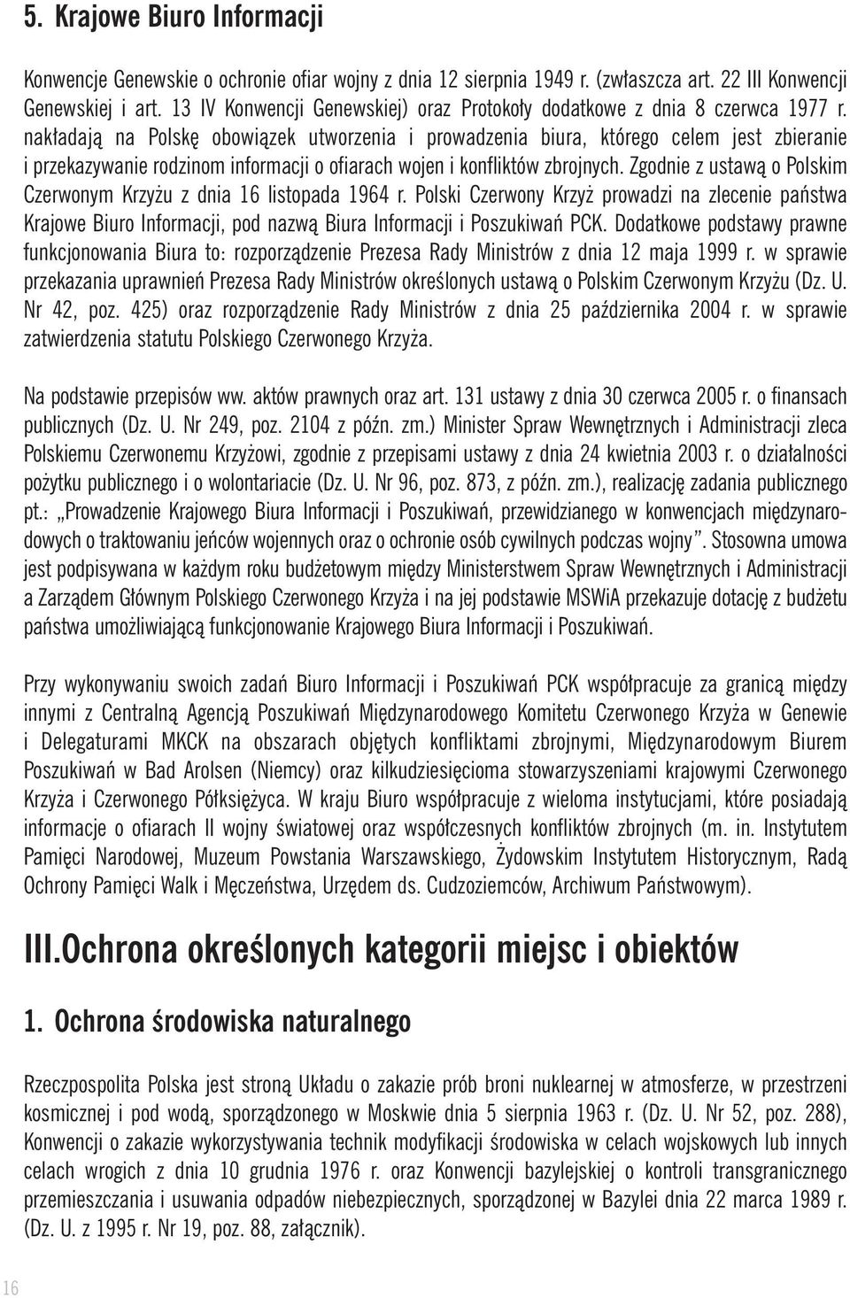nak adajà na Polsk obowiàzek utworzenia i prowadzenia biura, którego celem jest zbieranie i przekazywanie rodzinom informacji o ofiarach wojen i konfliktów zbrojnych.