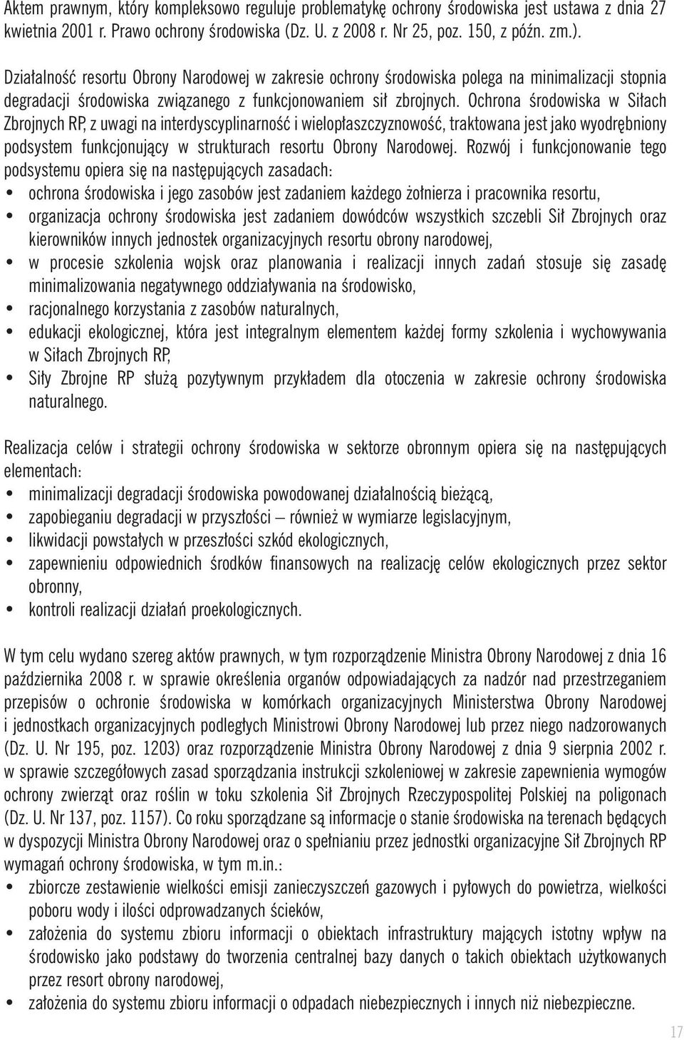 Ochrona Êrodowiska w Si ach Zbrojnych RP, z uwagi na interdyscyplinarnoêç i wielop aszczyznowoêç, traktowana jest jako wyodr bniony podsystem funkcjonujàcy w strukturach resortu Obrony Narodowej.