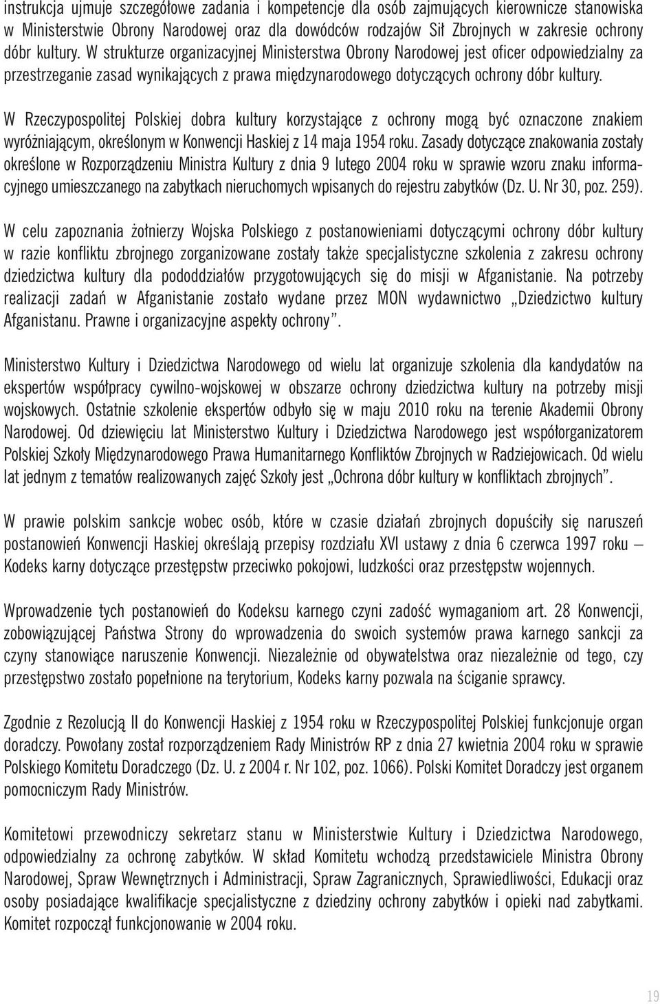 W Rzeczypospolitej Polskiej dobra kultury korzystajàce z ochrony mogà byç oznaczone znakiem wyró niajàcym, okreêlonym w Konwencji Haskiej z 14 maja 1954 roku.