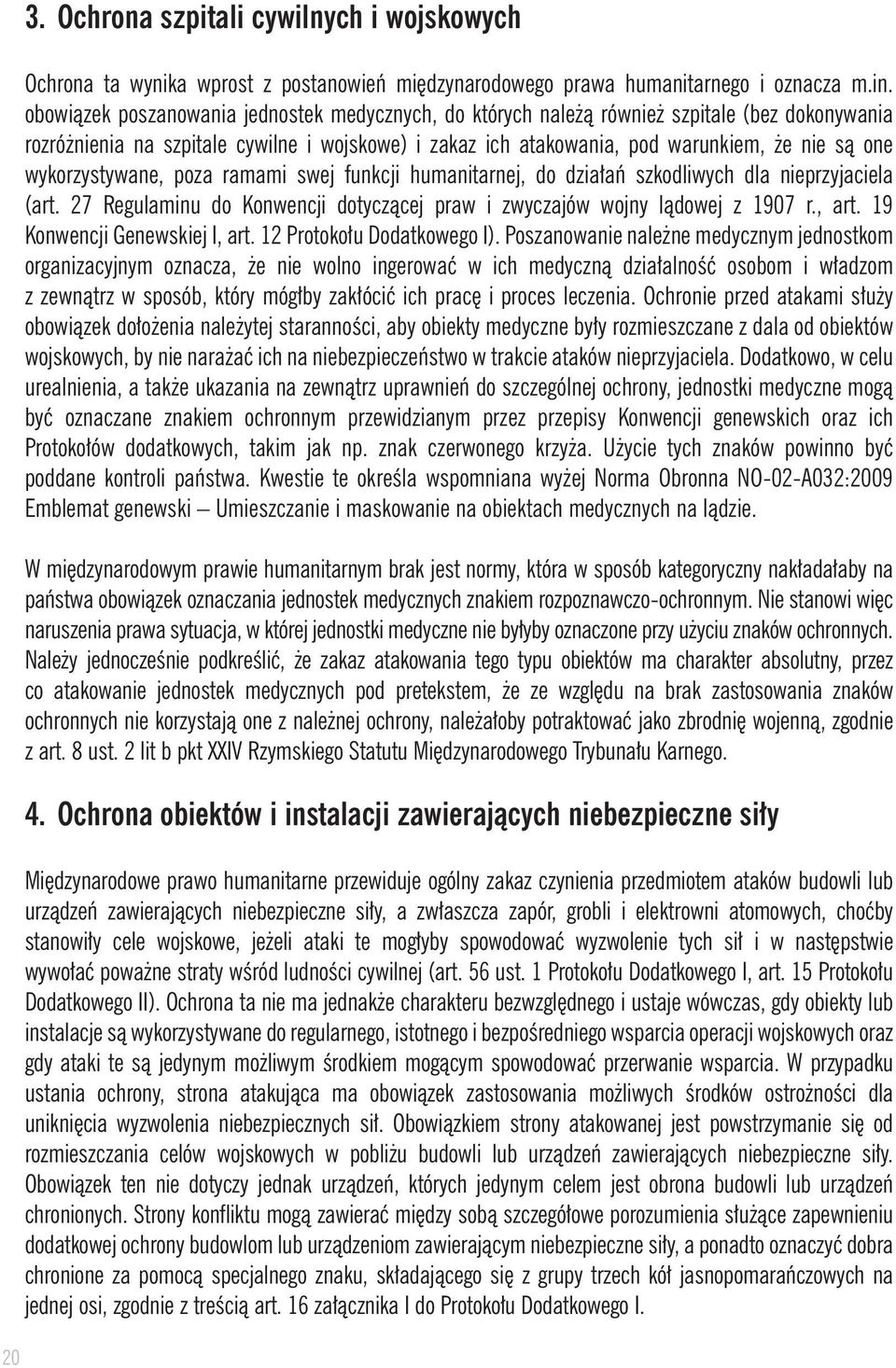 wykorzystywane, poza ramami swej funkcji humanitarnej, do dzia aƒ szkodliwych dla nieprzyjaciela (art. 27 Regulaminu do Konwencji dotyczàcej praw i zwyczajów wojny làdowej z 1907 r., art.