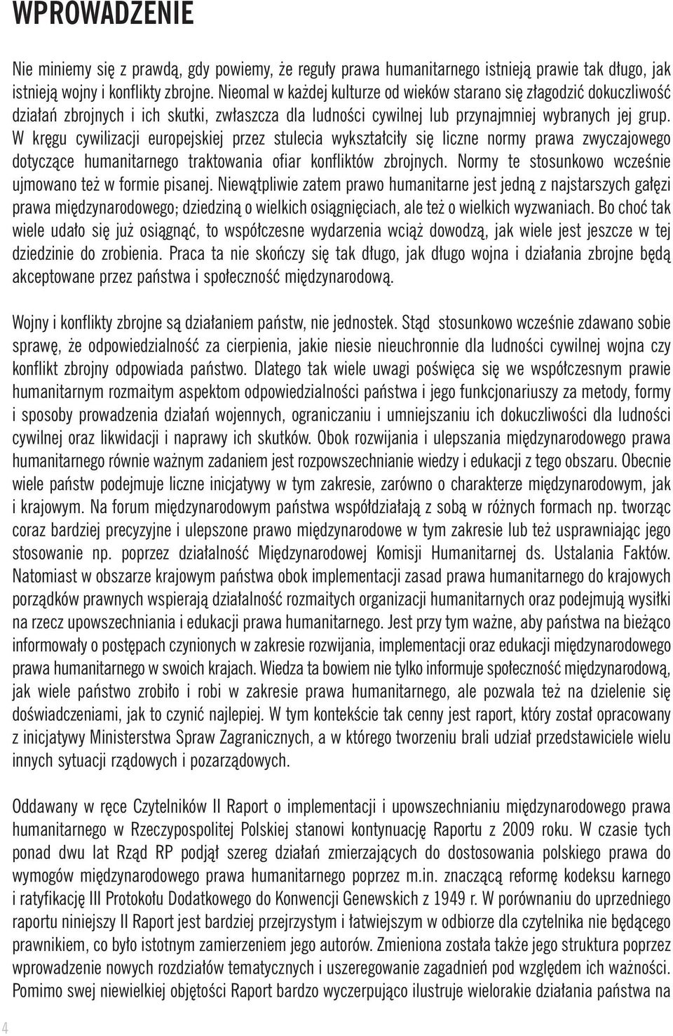 W kr gu cywilizacji europejskiej przez stulecia wykszta ci y si liczne normy prawa zwyczajowego dotyczàce humanitarnego traktowania ofiar konfliktów zbrojnych.