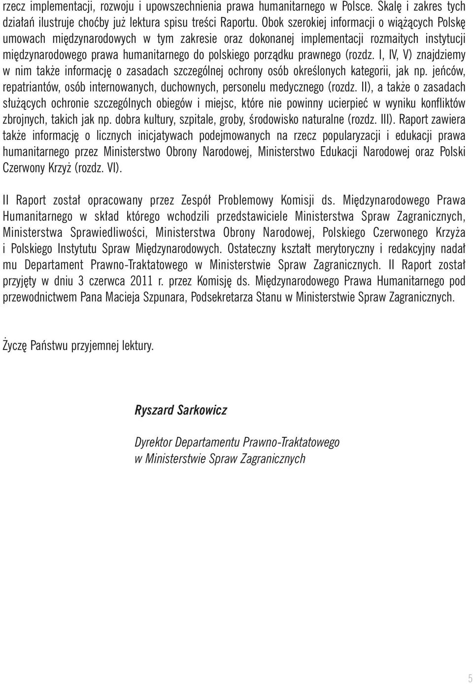 prawnego (rozdz. I, IV, V) znajdziemy w nim tak e informacj o zasadach szczególnej ochrony osób okreêlonych kategorii, jak np.