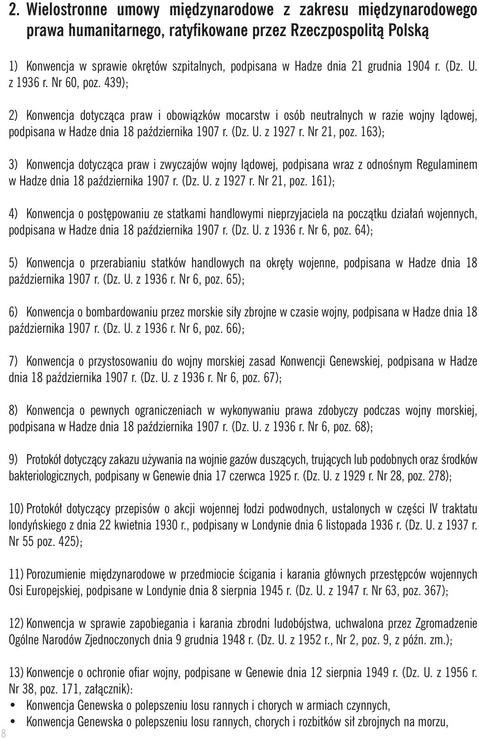 Nr 21, poz. 163); 3) Konwencja dotyczàca praw i zwyczajów wojny làdowej, podpisana wraz z odnoênym Regulaminem w Hadze dnia 18 paêdziernika 1907 r. (Dz. U. z 1927 r. Nr 21, poz.