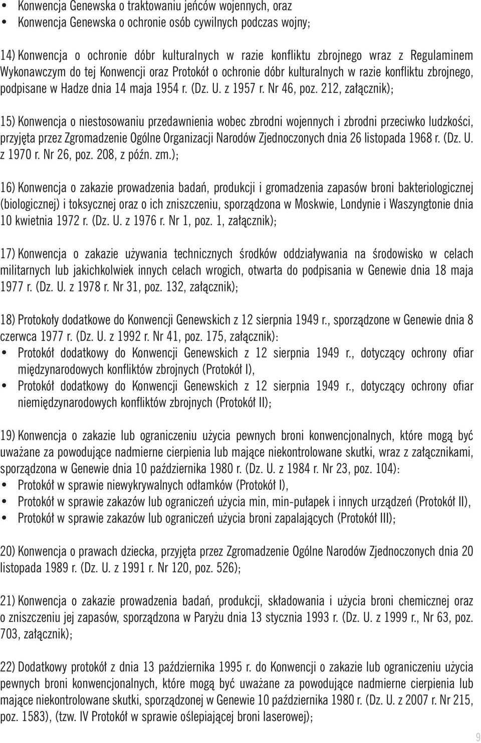 212, za àcznik); 15) Konwencja o niestosowaniu przedawnienia wobec zbrodni wojennych i zbrodni przeciwko ludzkoêci, przyj ta przez Zgromadzenie Ogólne Organizacji Narodów Zjednoczonych dnia 26