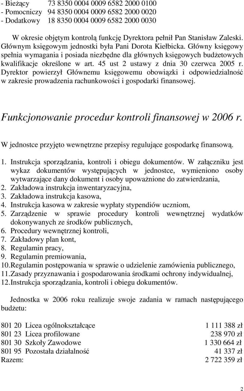 45 ust 2 ustawy z dnia 30 czerwca 2005 r. Dyrektor powierzył Głównemu księgowemu obowiązki i odpowiedzialność w zakresie prowadzenia rachunkowości i gospodarki finansowej.