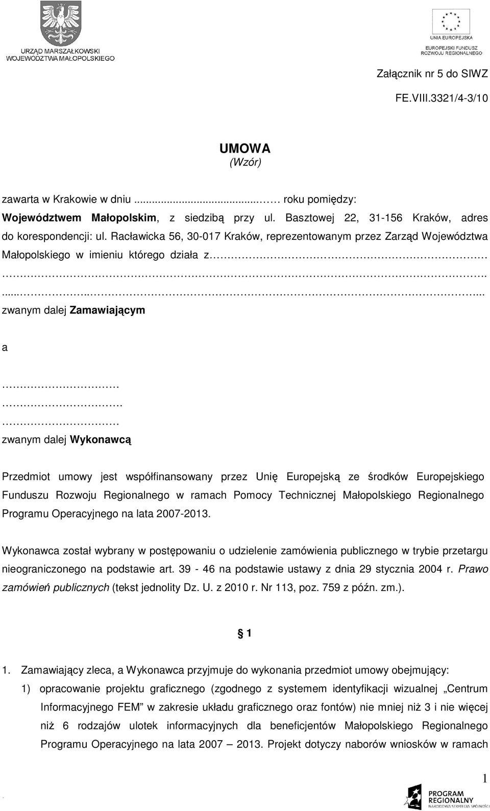 zwanym dalej Wykonawcą Przedmiot umowy jest współfinansowany przez Unię Europejską ze środków Europejskiego Funduszu Rozwoju Regionalnego w ramach Pomocy Technicznej Małopolskiego Regionalnego