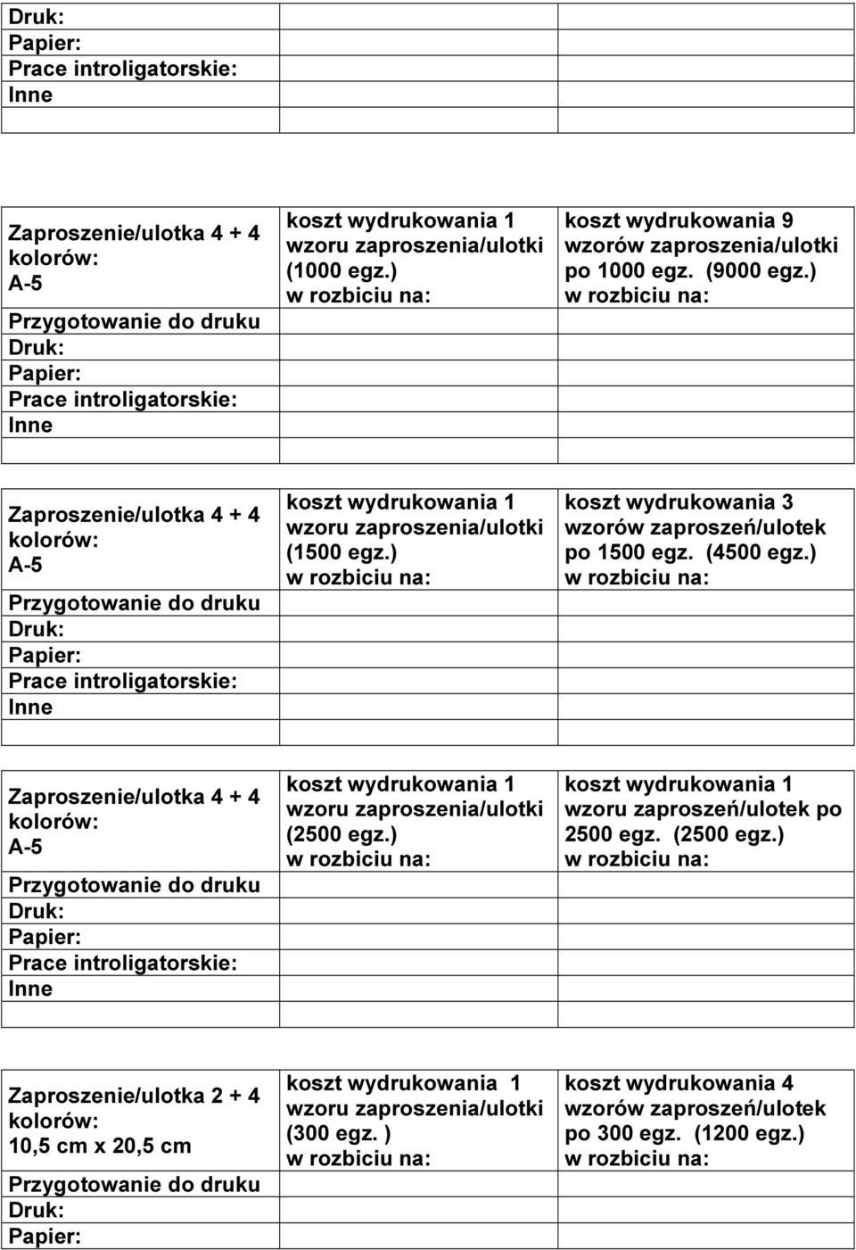 (4500 egz.) Zaproszenie/ulotka 4 + 4 A-5 1 wzoru (2500 egz.) 1 wzoru zaproszeń/ulotek po 2500 egz.