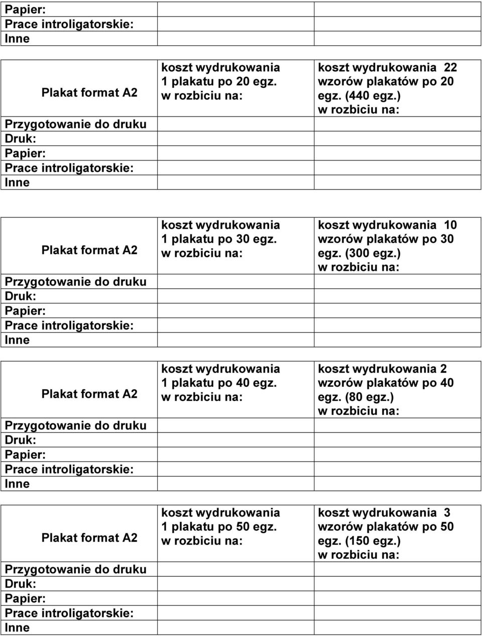 1 plakatu po 40 egz. 1 plakatu po 50 egz. 10 wzorów plakatów po 30 egz.