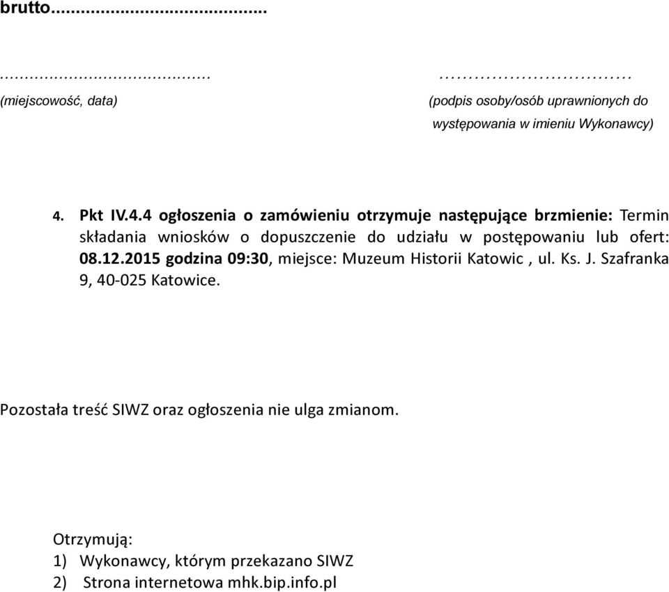 4 ogłoszenia o zamówieniu otrzymuje następujące brzmienie: Termin składania wniosków o dopuszczenie do udziału w