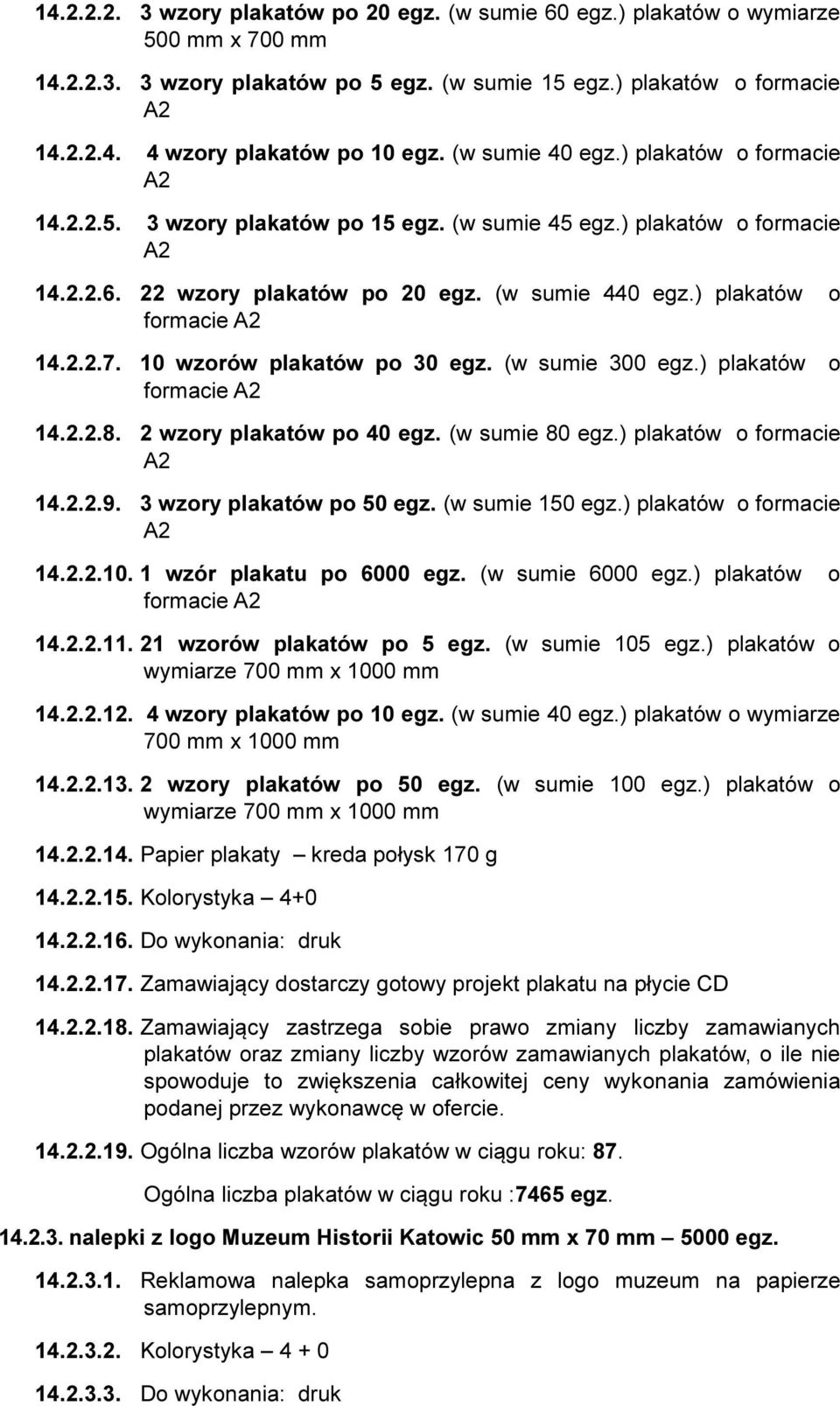 ) plakatów o formacie A2 14.2.2.7. 10 wzorów plakatów po 30 egz. (w sumie 300 egz.) plakatów o formacie A2 14.2.2.8. 2 wzory plakatów po 40 egz. (w sumie 80 egz.) plakatów o formacie A2 14.2.2.9.