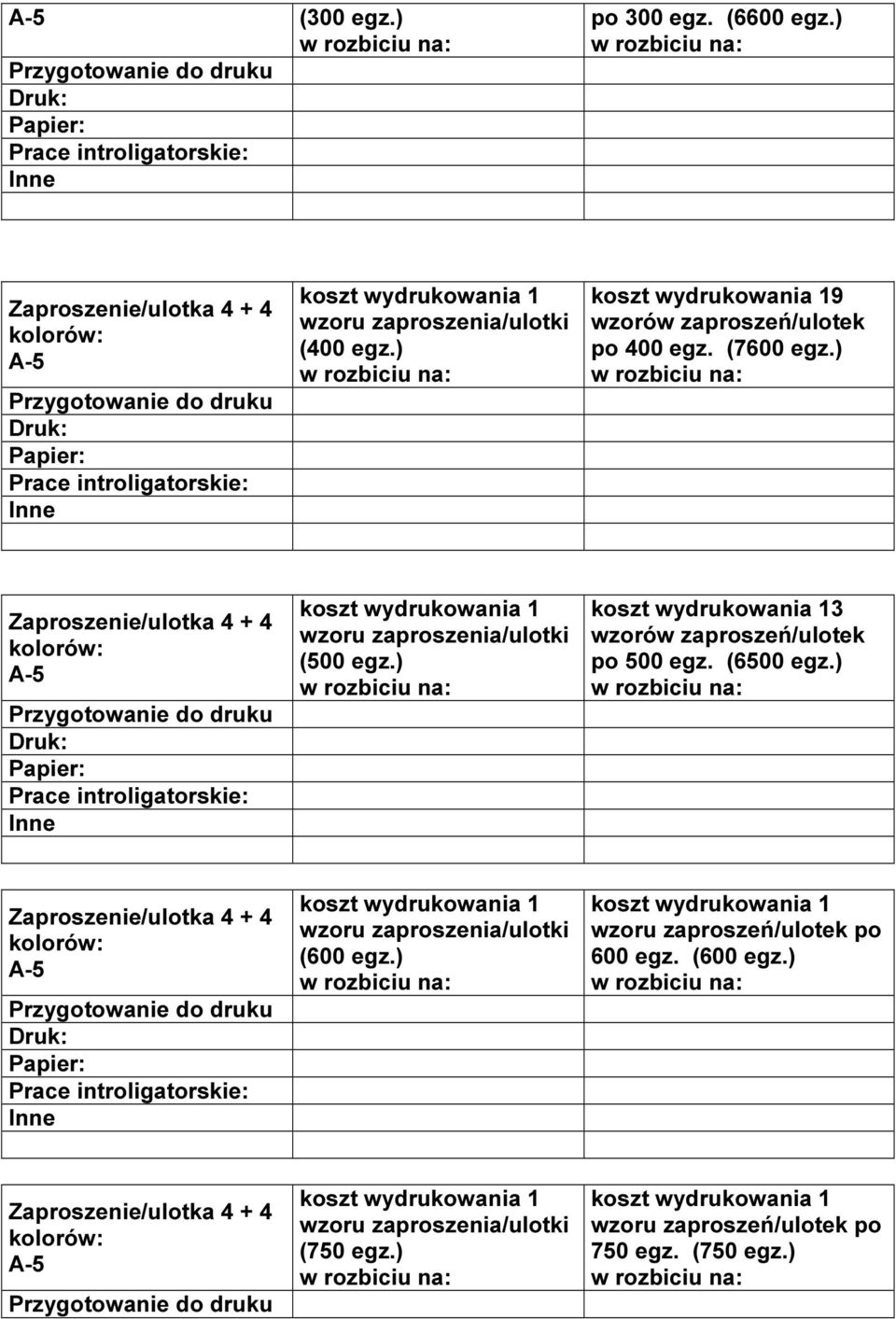 ) 13 wzorów zaproszeń/ulotek po 500 egz. (6500 egz.) Zaproszenie/ulotka 4 + 4 A-5 1 wzoru (600 egz.