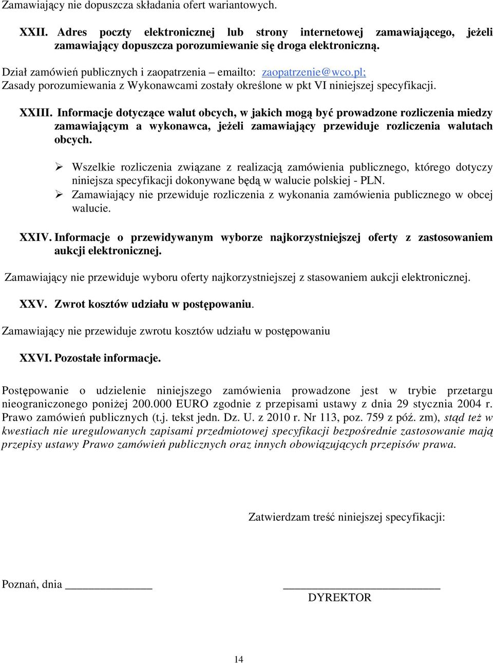 Informacje dotyczące walut obcych, w jakich mogą być prowadzone rozliczenia miedzy zamawiającym a wykonawca, jeŝeli zamawiający przewiduje rozliczenia walutach obcych.
