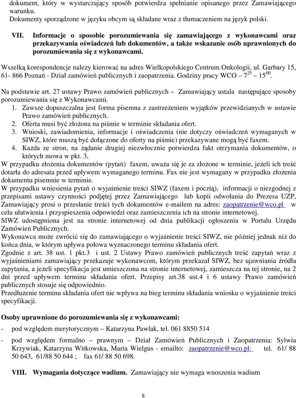 Wszelką korespondencje naleŝy kierować na adres Wielkopolskiego Centrum Onkologii, ul. Garbary 15, 61-866 Poznań - Dział zamówień publicznych i zaopatrzenia. Godziny pracy WCO 7 25 15 00.