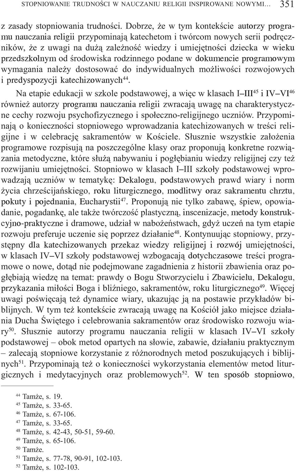 przedszkolnym od œrodowiska rodzinnego podane w dokumencie programowym wymagania nale y dostosowaæ do indywidualnych mo liwoœci rozwojowych i predyspozycji katechizowanych 44.
