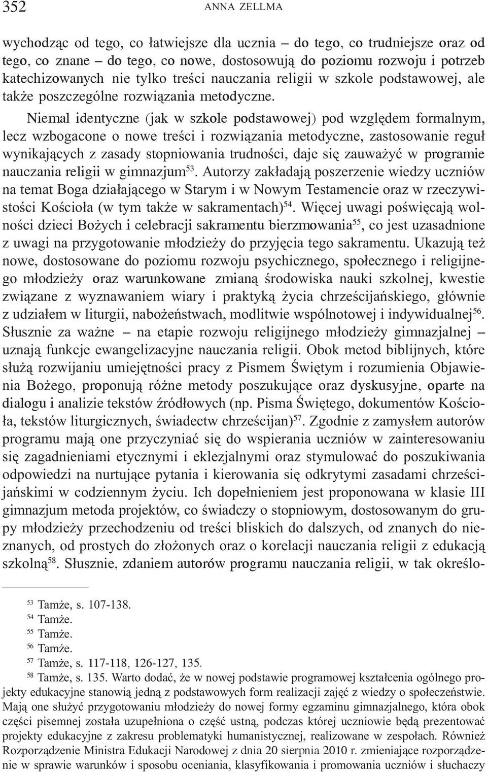 Niemal identyczne (jak w szkole podstawowej) pod wzglêdem formalnym, lecz wzbogacone o nowe treœci i rozwi¹zania metodyczne, zastosowanie regu³ wynikaj¹cych z zasady stopniowania trudnoœci, daje siê