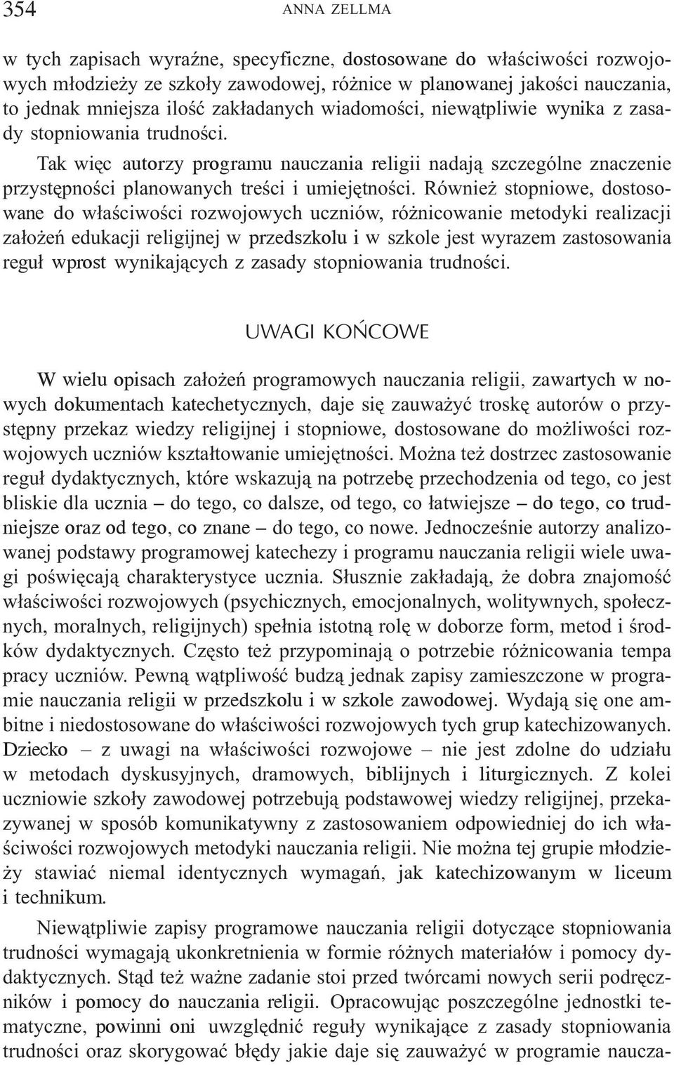 Równie stopniowe, dostosowane do w³aœciwoœci rozwojowych uczniów, ró nicowanie metodyki realizacji za³o eñ edukacji religijnej w przedszkolu i w szkole jest wyrazem zastosowania regu³ wprost