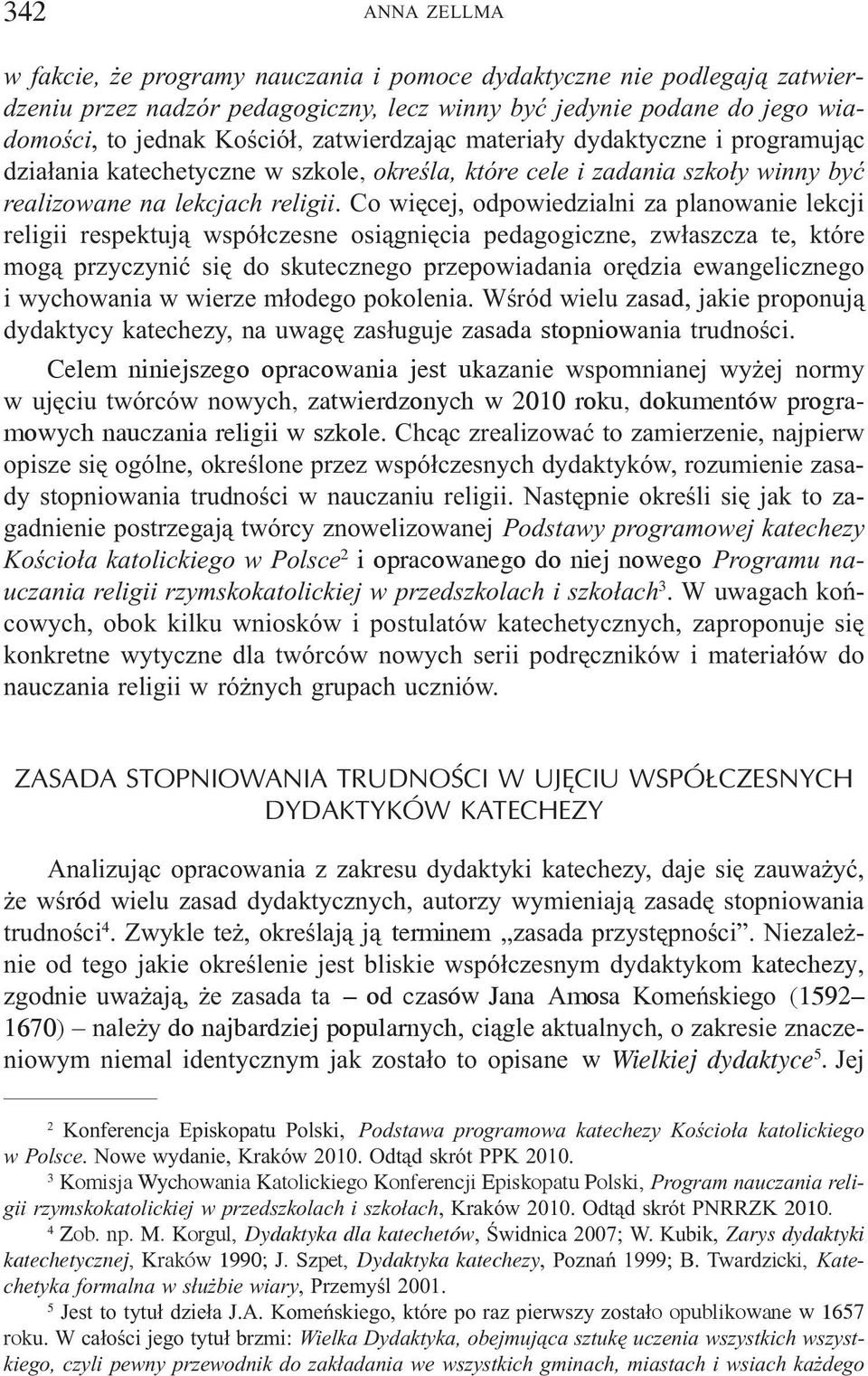 Co wiêcej, odpowiedzialni za planowanie lekcji religii respektuj¹ wspó³czesne osi¹gniêcia pedagogiczne, zw³aszcza te, które mog¹ przyczyniæ siê do skutecznego przepowiadania orêdzia ewangelicznego i