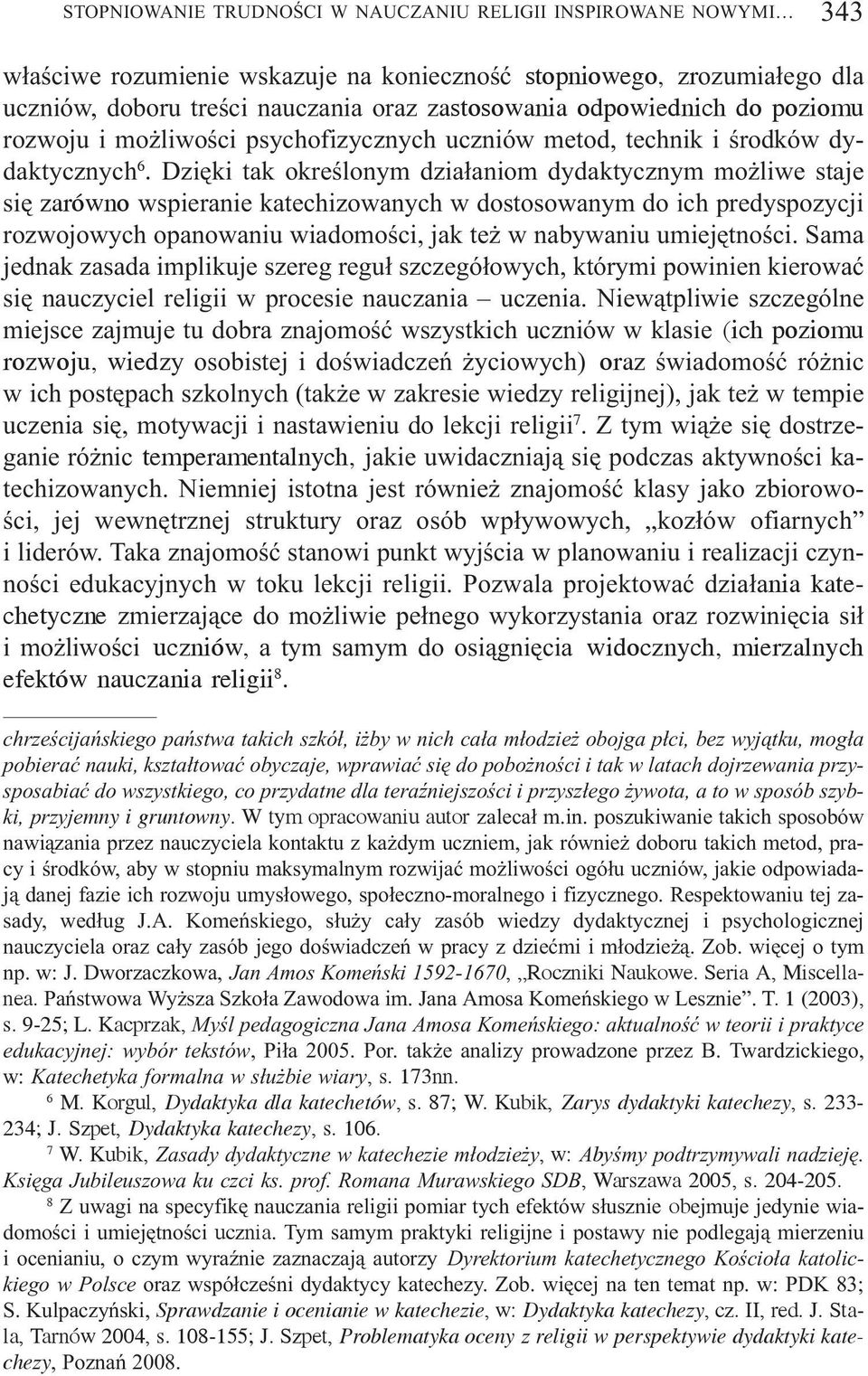 Dziêki tak okreœlonym dzia³aniom dydaktycznym mo liwe staje siê zarówno wspieranie katechizowanych w dostosowanym do ich predyspozycji rozwojowych opanowaniu wiadomoœci, jak te w nabywaniu