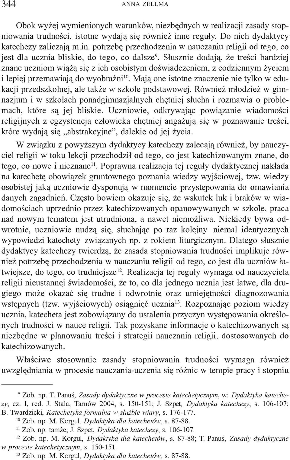 S³usznie dodaj¹, e treœci bardziej znane uczniom wi¹ ¹ siê z ich osobistym doœwiadczeniem, z codziennym yciem i lepiej przemawiaj¹ do wyobraÿni 10.