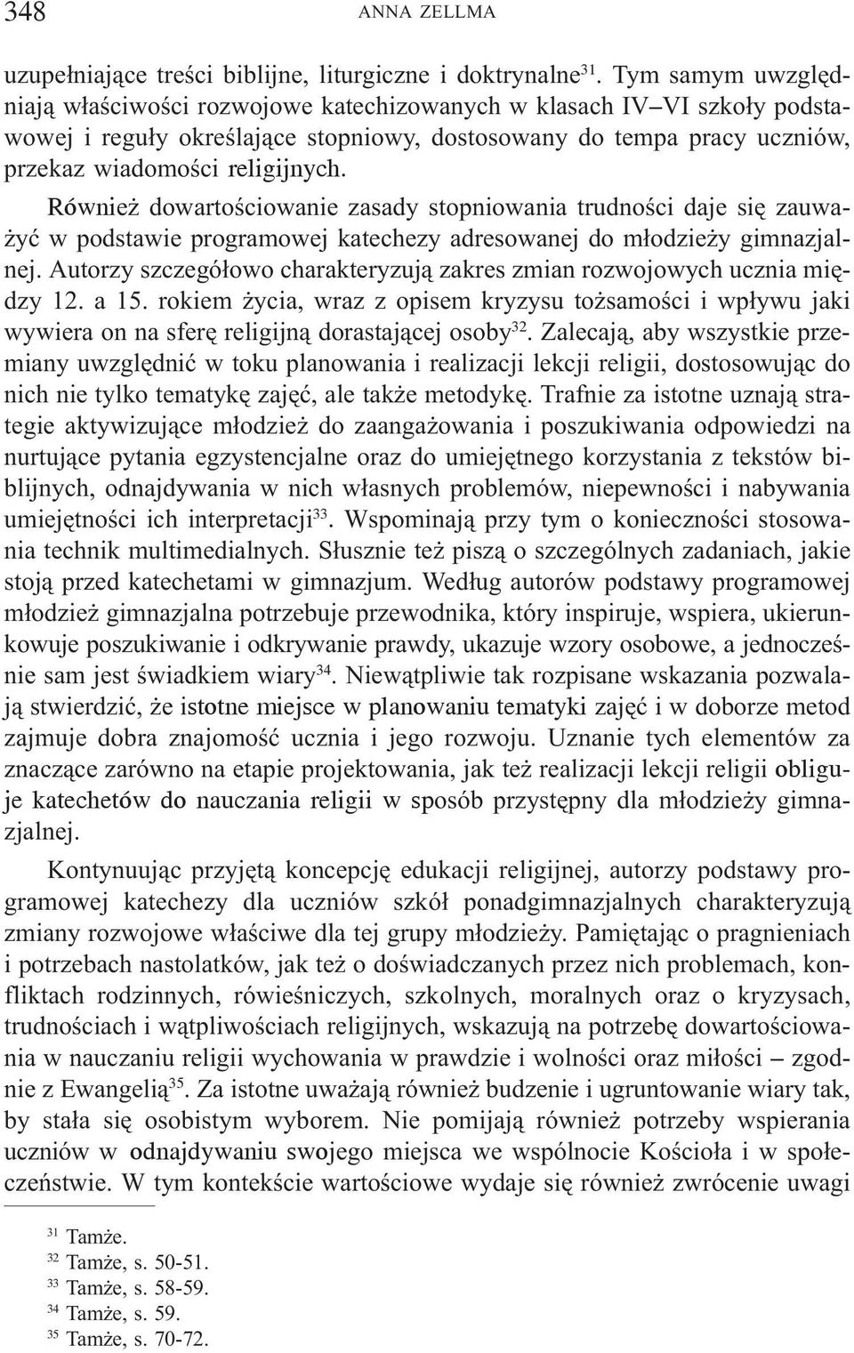 Równie dowartoœciowanie zasady stopniowania trudnoœci daje siê zauwa- yæ w podstawie programowej katechezy adresowanej do m³odzie y gimnazjalnej.