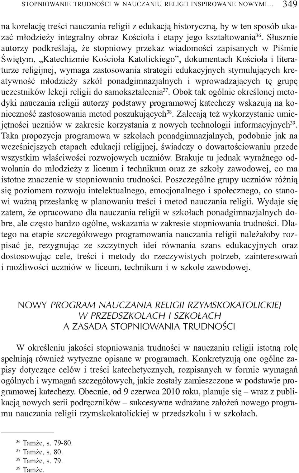 S³usznie autorzy podkreœlaj¹, e stopniowy przekaz wiadomoœci zapisanych w Piœmie Œwiêtym, Katechizmie Koœcio³a Katolickiego, dokumentach Koœcio³a i literaturze religijnej, wymaga zastosowania