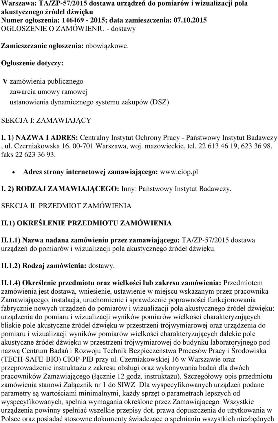 Ogłoszenie dotyczy: V zamówienia publicznego zawarcia umowy ramowej ustanowienia dynamicznego systemu zakupów (DSZ) SEKCJA I: ZAMAWIAJĄCY I.