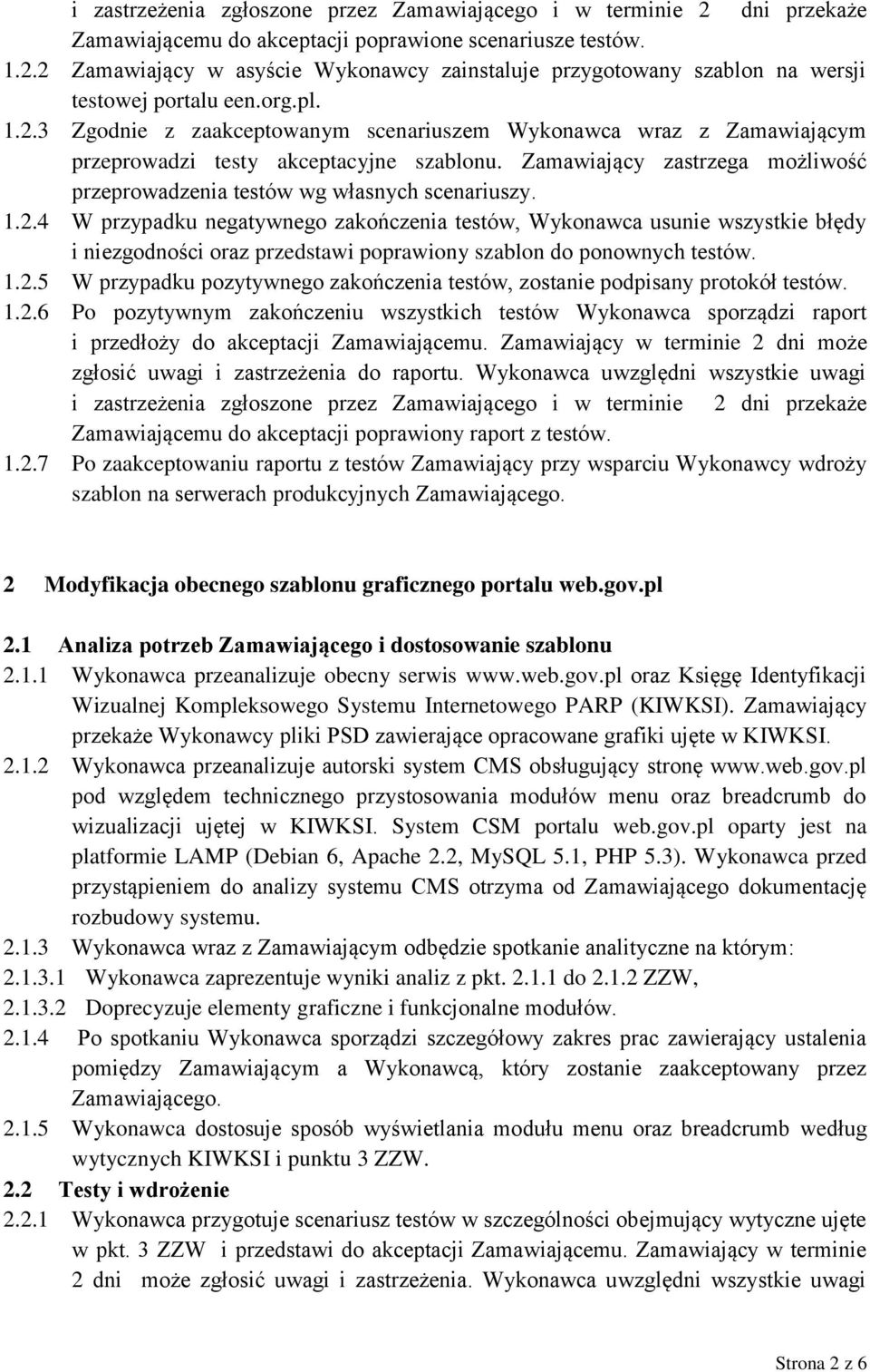 Zamawiający zastrzega możliwość przeprowadzenia testów wg własnych scenariuszy. 1.2.