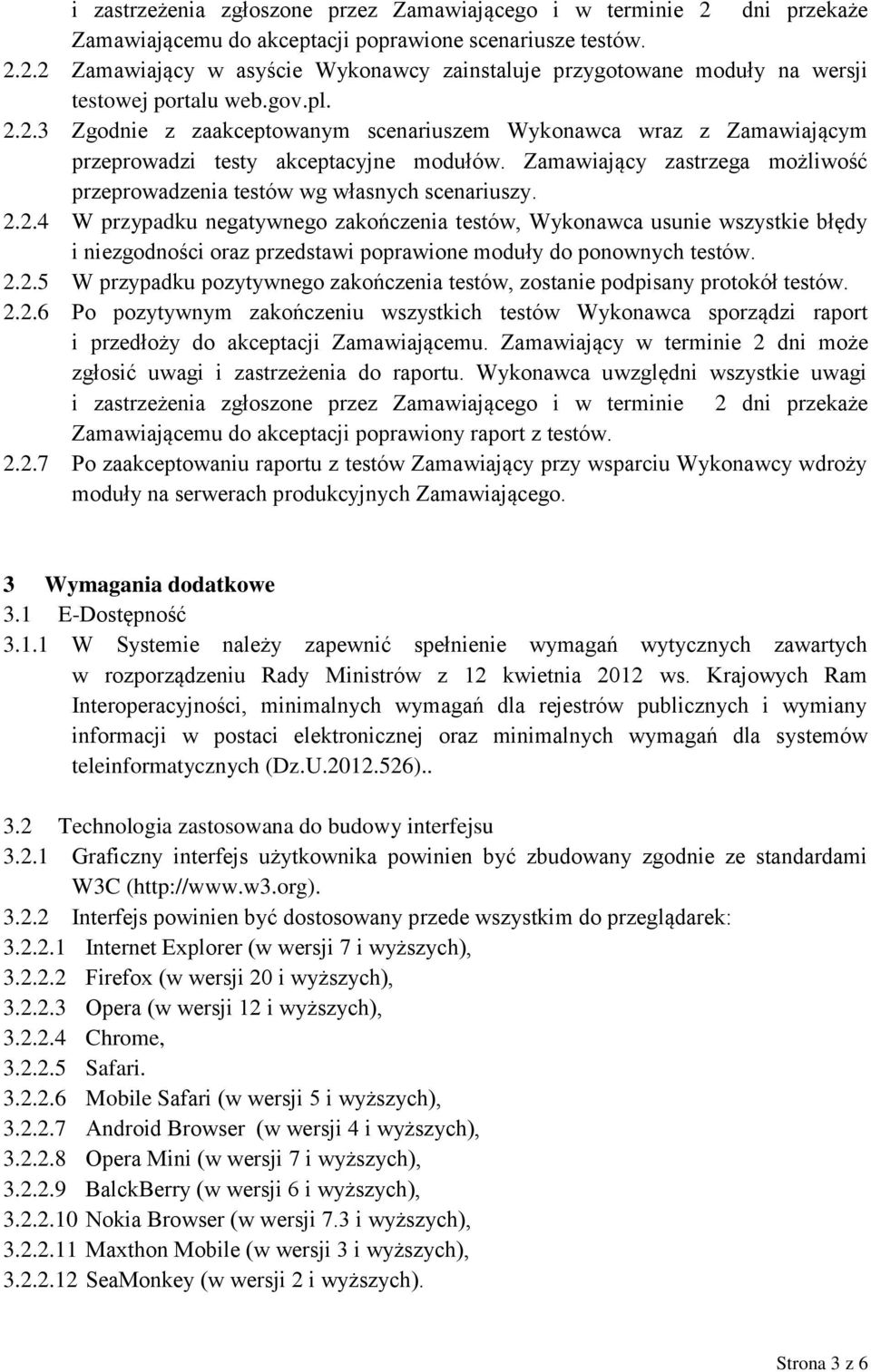 Zamawiający zastrzega możliwość przeprowadzenia testów wg własnych scenariuszy. 2.