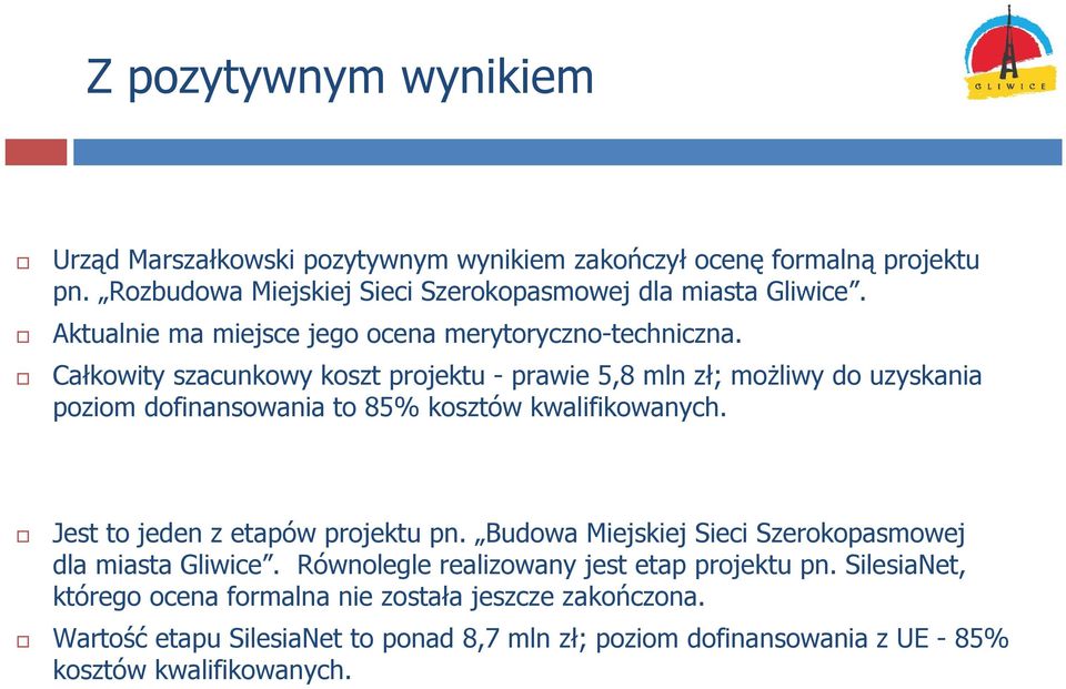 Całkowity szacunkowy koszt projektu - prawie 5,8 mln zł; możliwy do uzyskania poziom dofinansowania to 85% kosztów kwalifikowanych.