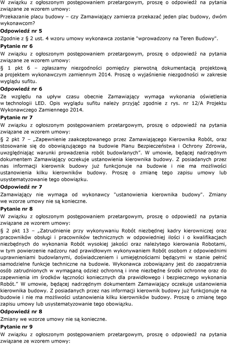Odpowiedź nr 6 Ze względu na upływ czasu obecnie Zamawiający wymaga wykonania oświetlenia w technologii LED. Opis wyglądu sufitu należy przyjąć zgodnie z rys.