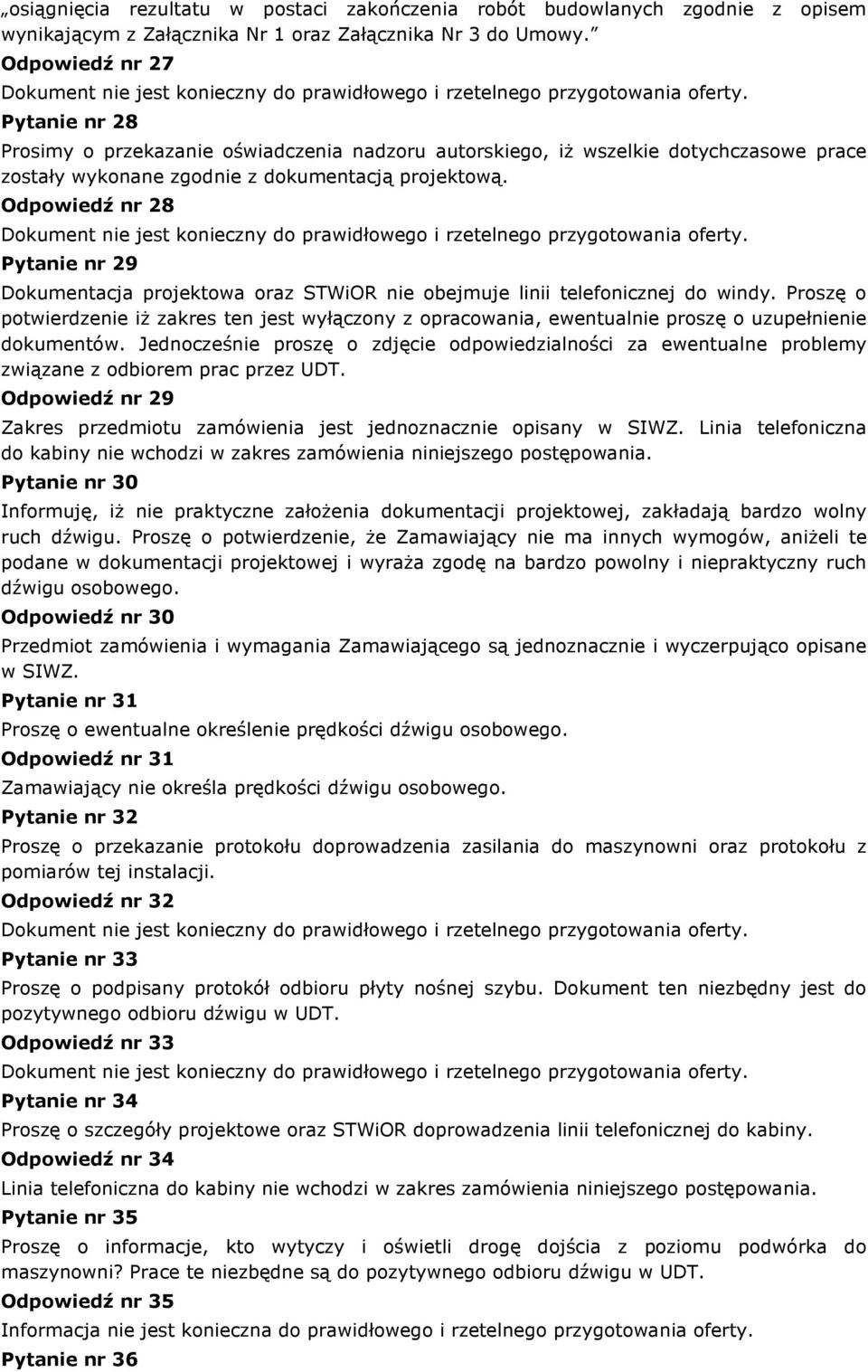 Pytanie nr 28 Prosimy o przekazanie oświadczenia nadzoru autorskiego, iż wszelkie dotychczasowe prace zostały wykonane zgodnie z dokumentacją projektową.