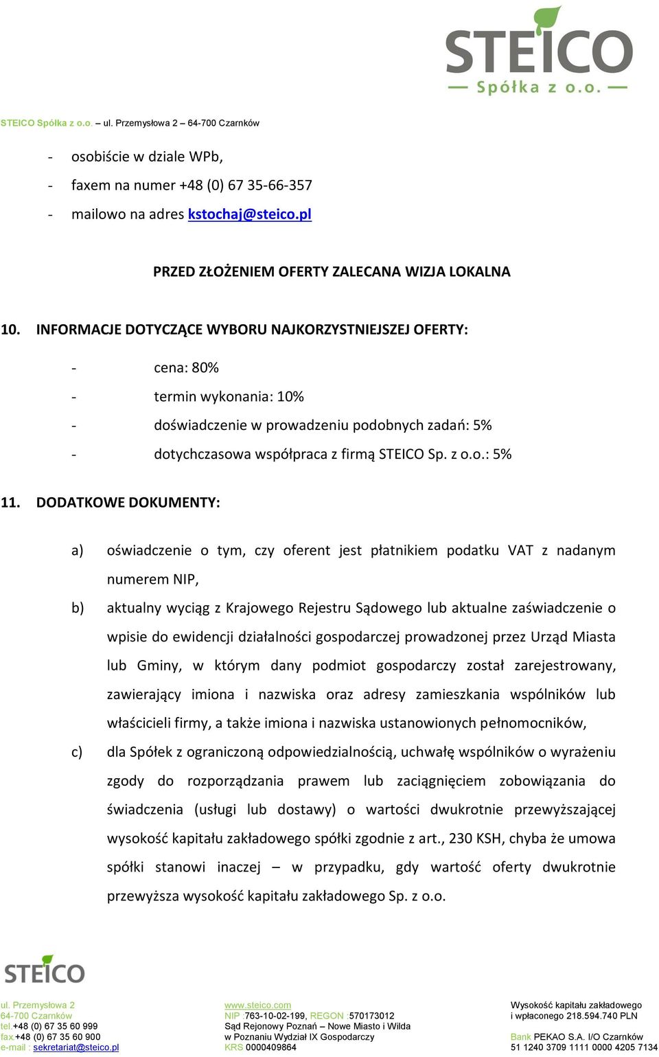 DODATKOWE DOKUMENTY: a) oświadczenie o tym, czy oferent jest płatnikiem podatku VAT z nadanym numerem NIP, b) aktualny wyciąg z Krajowego Rejestru Sądowego lub aktualne zaświadczenie o wpisie do