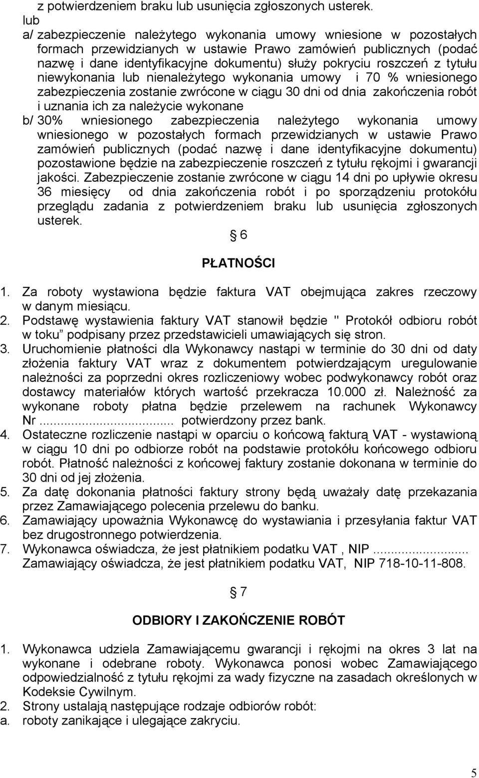 roszczeń z tytułu niewykonania lub nienależytego wykonania umowy i 70 % wniesionego zabezpieczenia zostanie zwrócone w ciągu 30 dni od dnia zakończenia robót i uznania ich za należycie wykonane b/