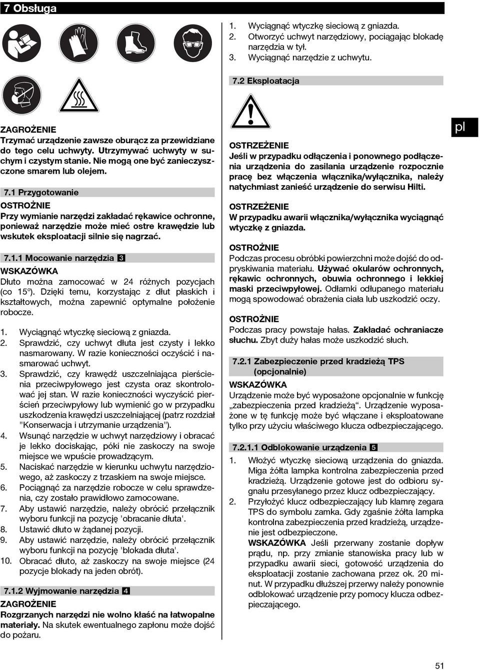 1 Przygotowanie OSTROŻNIE Przy wymianie narzędzi zakładać rękawice ochronne, ponieważ narzędzie może mieć ostre krawędzie lub wskutek eksoatacji silnie się nagrzać. 7.1.1 Mocowanie narzędzia 3 Dłuto można zamocować w 24 różnych pozycjach (co 15 ).