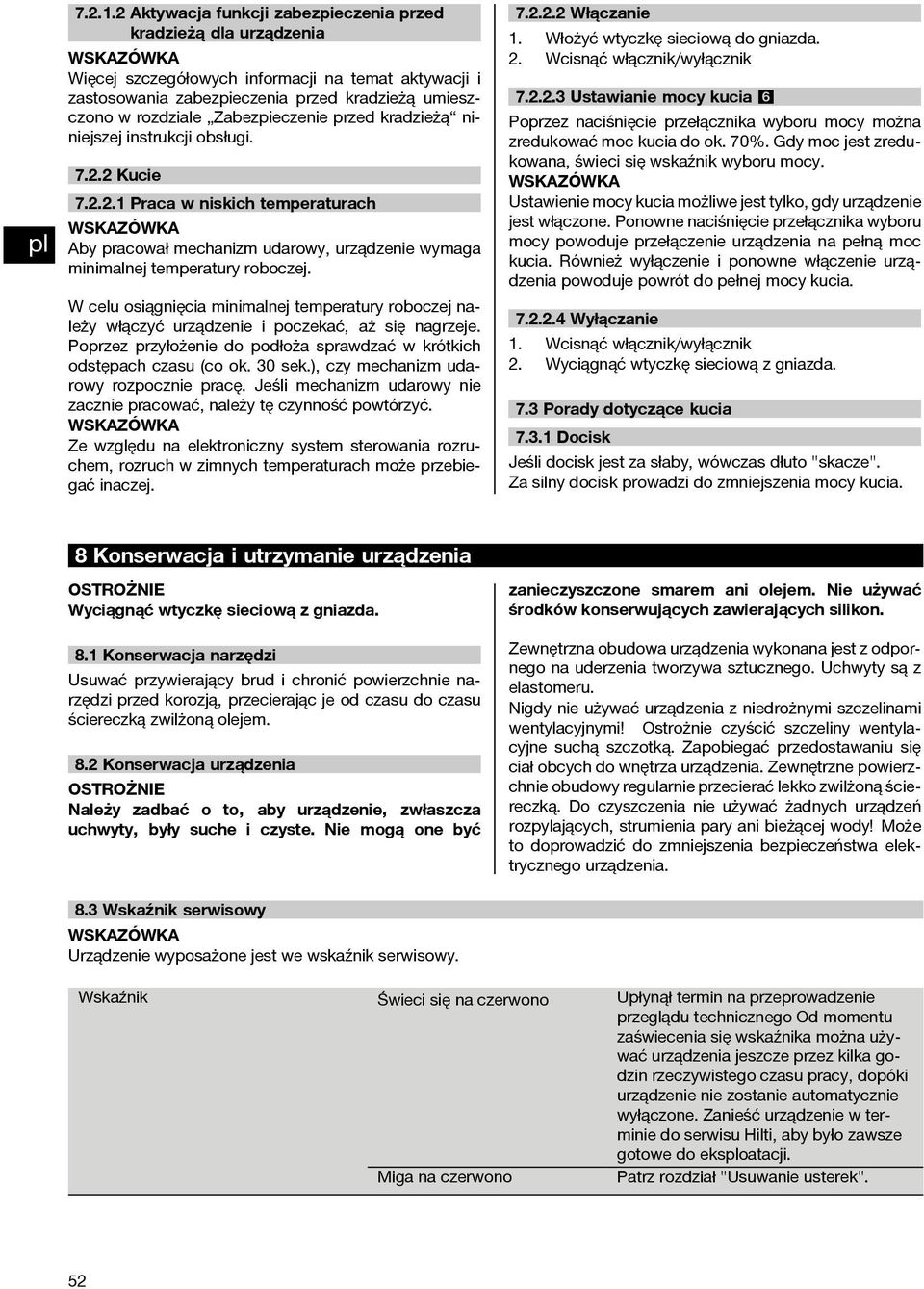 Zabezpieczenie przed kradzieżą niniejszej instrukcji obsługi. 7.2.2 Kucie 7.2.2.1 Praca w niskich temperaturach Aby pracował mechanizm udarowy, urządzenie wymaga minimalnej temperatury roboczej.