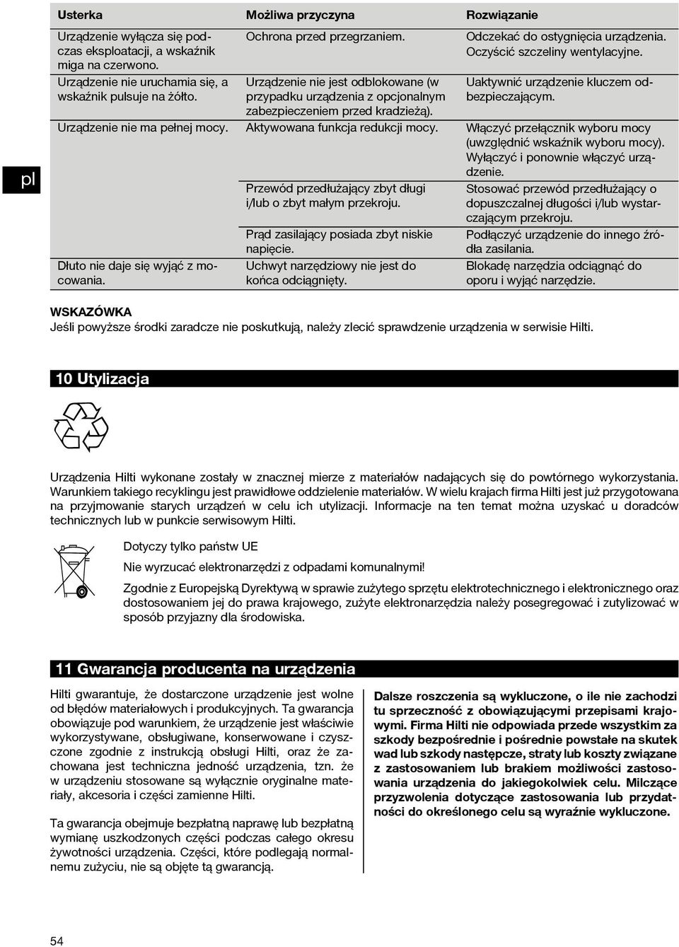 Aktywowana funkcja redukcji mocy. Uaktywnić urządzenie kluczem odbezpieczającym. Urządzenie nie ma pełnej mocy. Przewód przedłużający zbyt długi i/lub o zbyt małym przekroju.