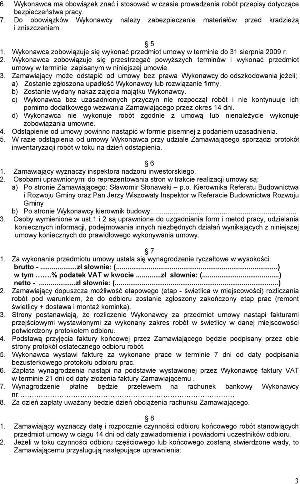 09 r. 2. Wykonawca zobowiązuje się przestrzegać powyższych terminów i wykonać przedmiot umowy w terminie zapisanym w niniejszej umowie. 3.