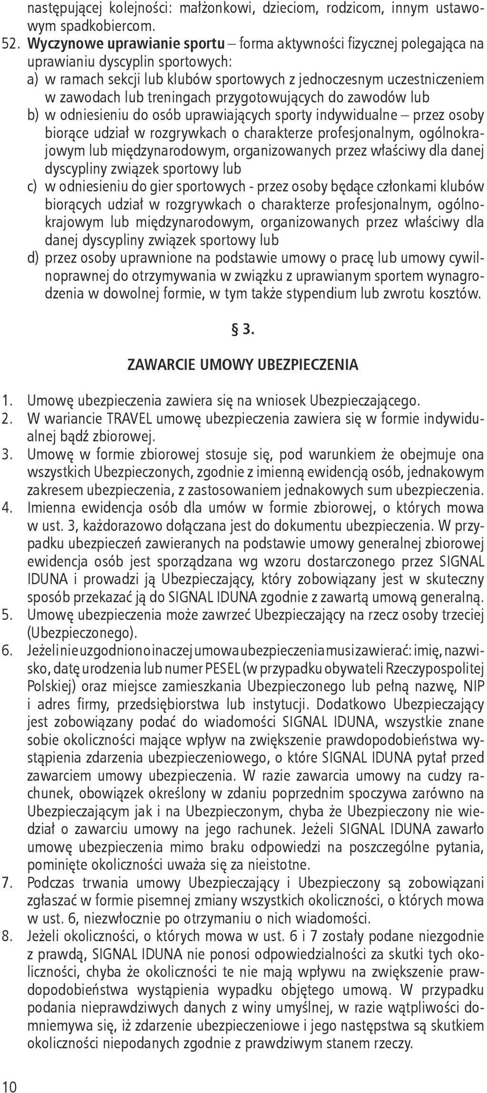 przygotowujących do zawodów lub b) w odniesieniu do osób uprawiających sporty indywidualne przez osoby biorące udział w rozgrywkach o charakterze profesjonalnym, ogólnokrajowym lub międzynarodowym,