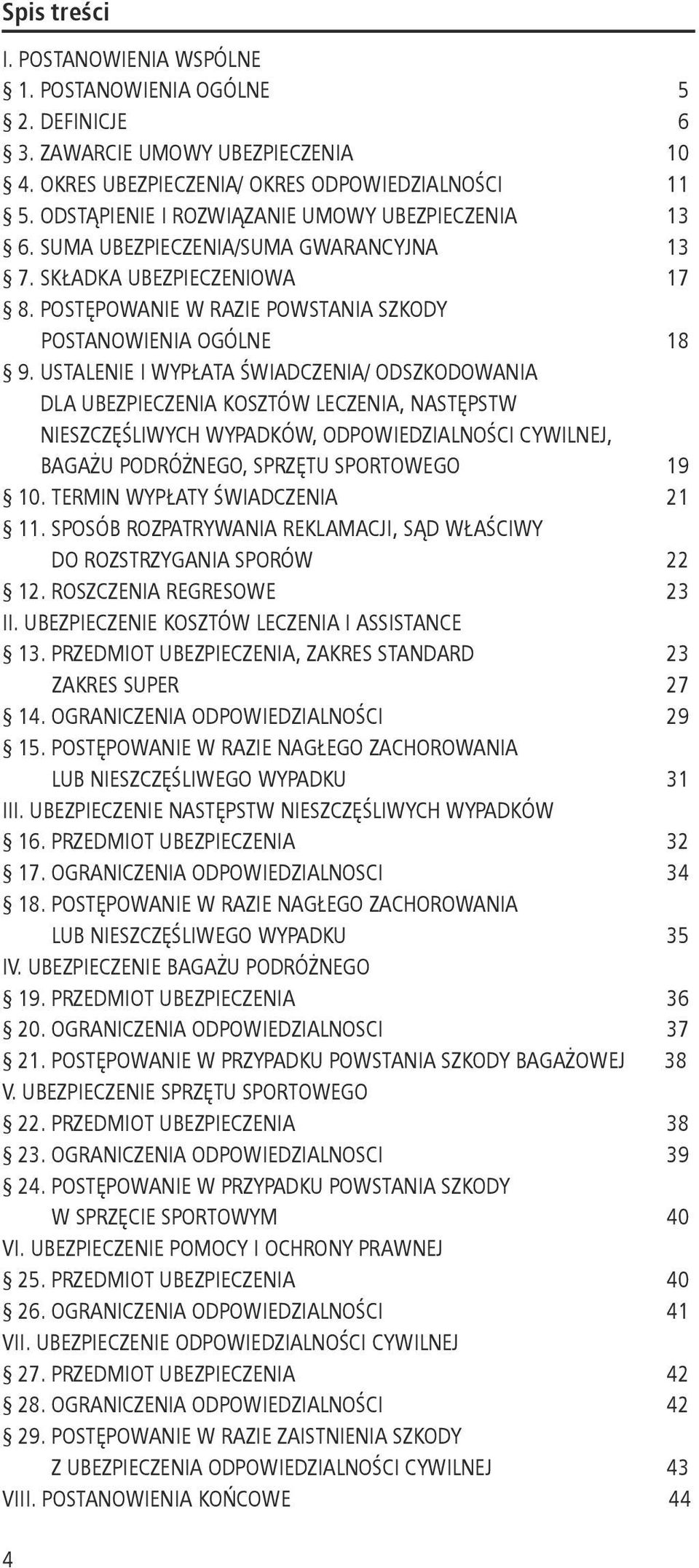 USTALENIE I WYPŁATA ŚWIADCZENIA/ ODSZKODOWANIA DLA UBEZPIECZENIA KOSZTÓW LECZENIA, NASTĘPSTW NIESZCZĘŚLIWYCH WYPADKÓW, ODPOWIEDZIALNOŚCI CYWILNEJ, BAGAŻU PODRÓŻNEGO, SPRZĘTU SPORTOWEGO 19 10.